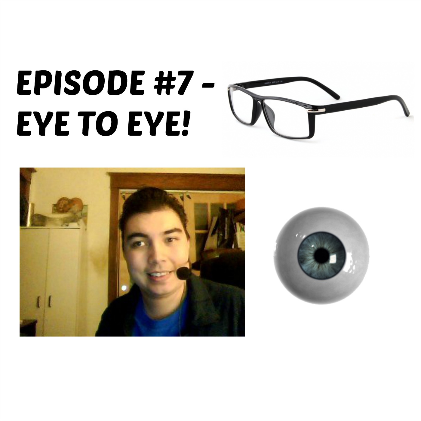 Episode #7 - Eye to Eye!