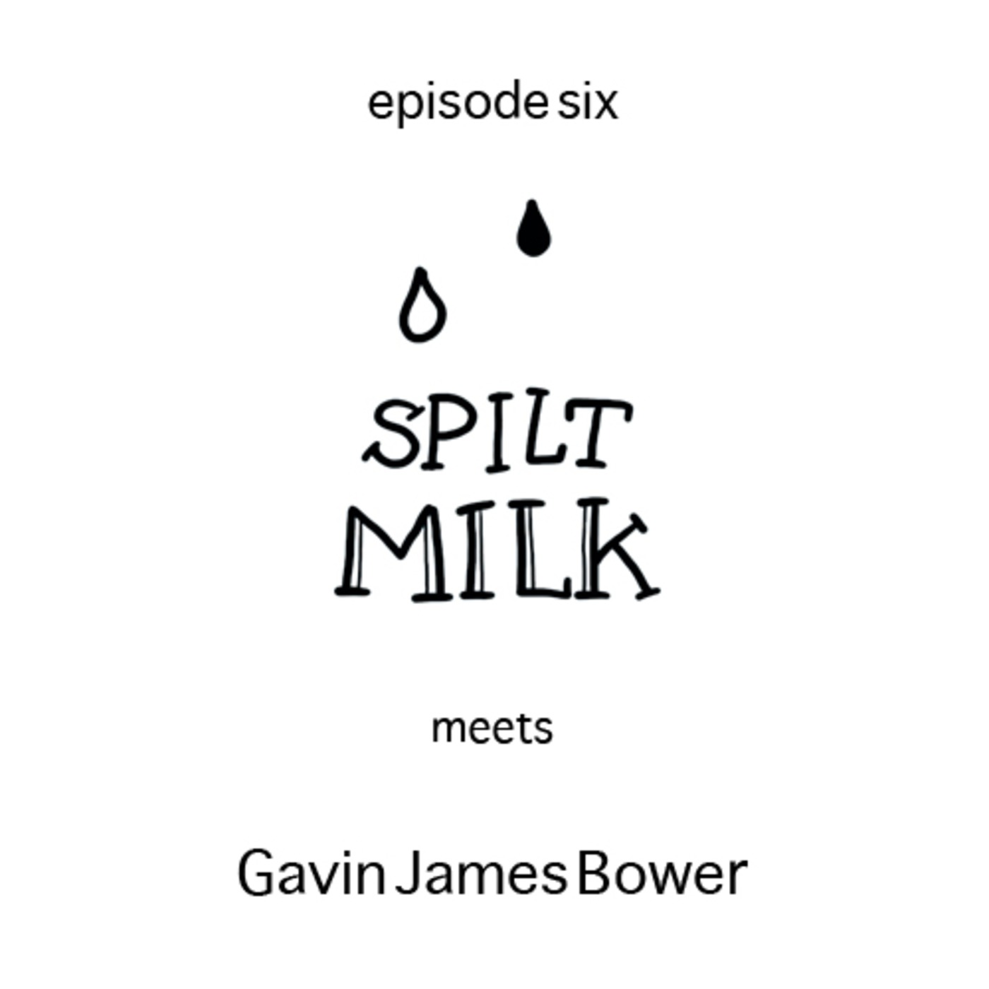 ep06 Gavin James Bower