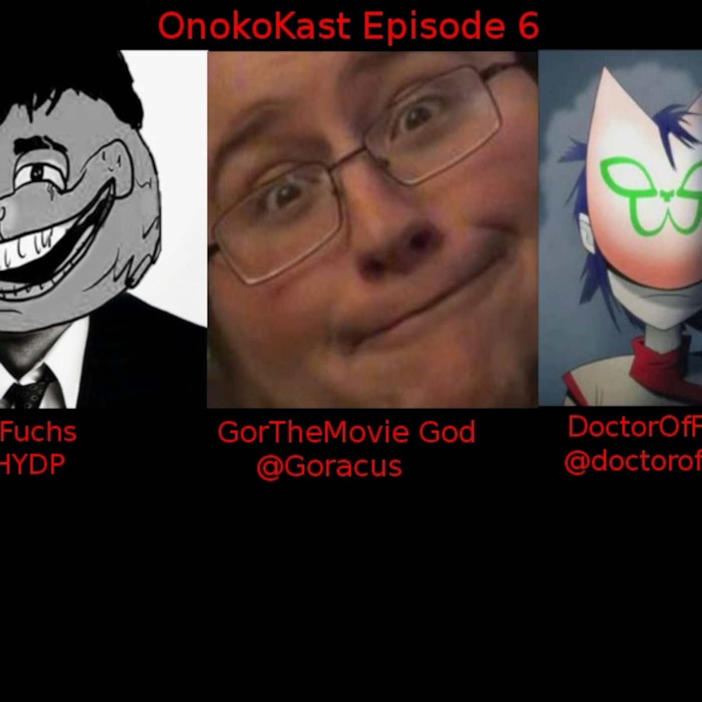 OnokoKast Episode #6: GorTheMovieGod, DoctorofFizz, CyanideCaesar
