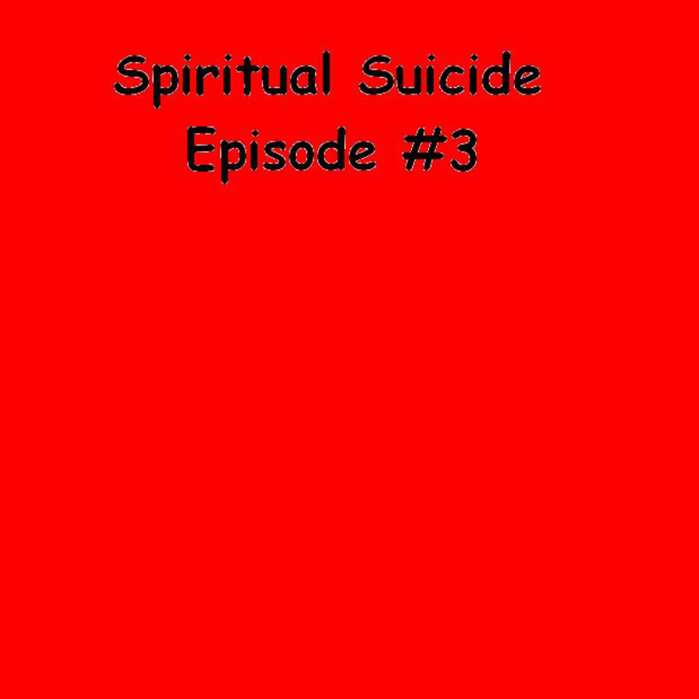 Spiritual Suicide Episode 3