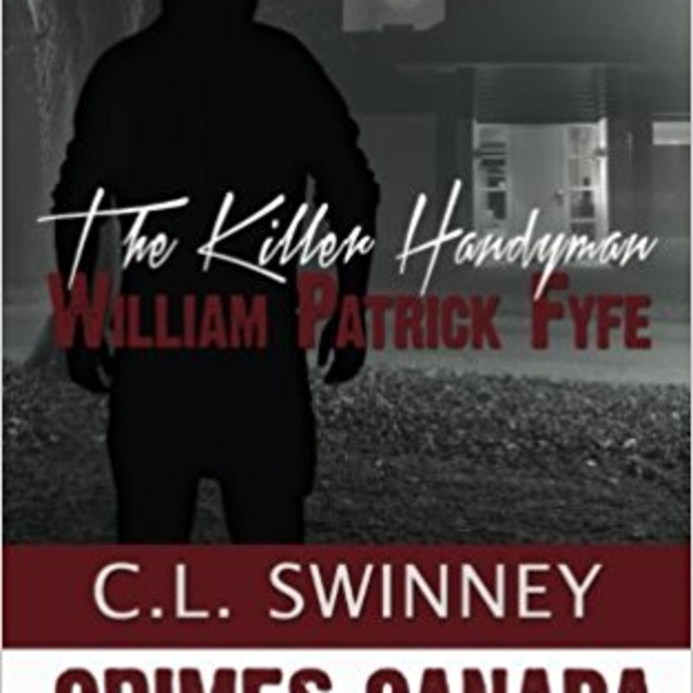 C.L. Swinney - Killer Handyman William Patrick Fyfe (encore)