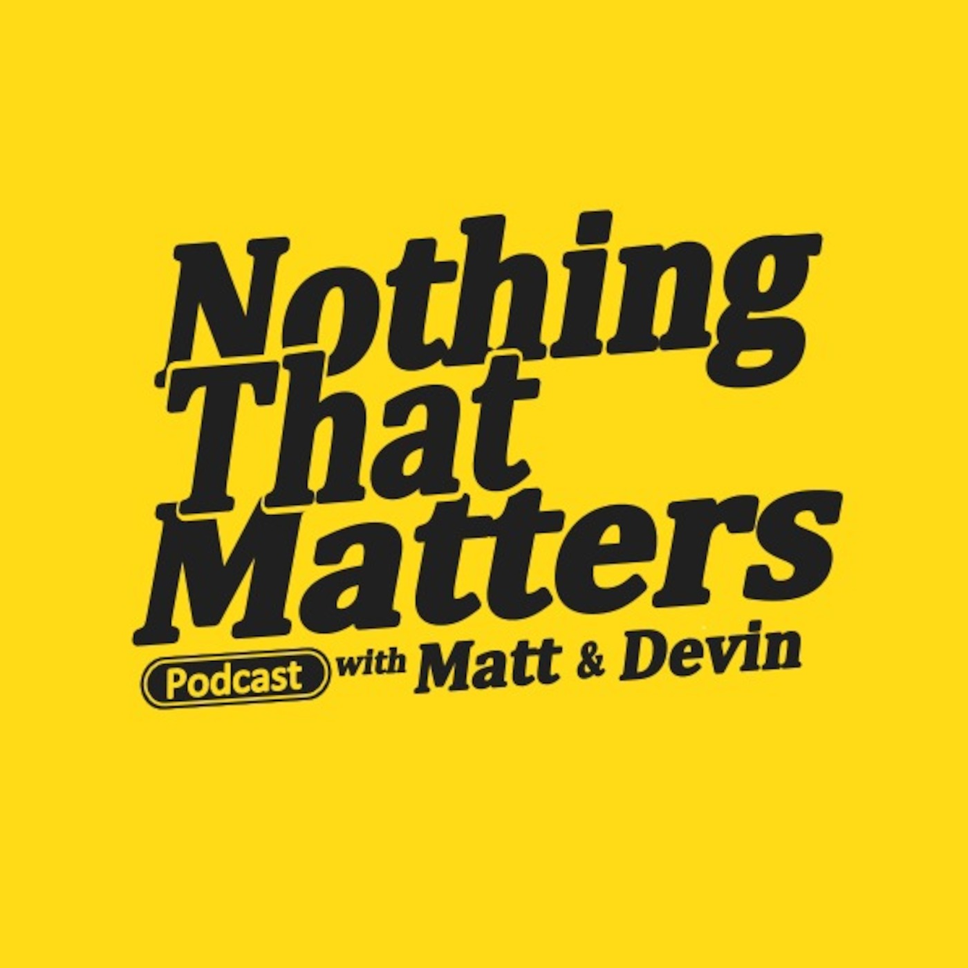 Nothing That Matters with Matt & Devin - Ep.01