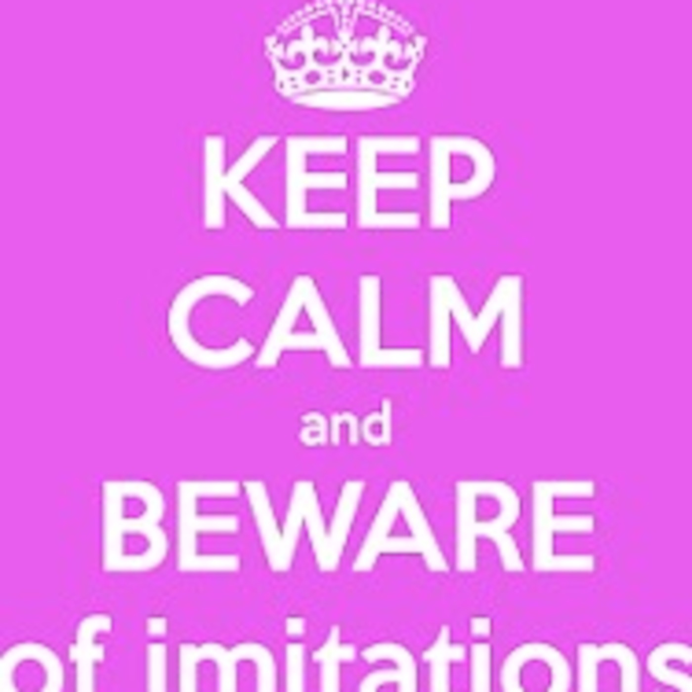 BEWARE OF IMITATIONS