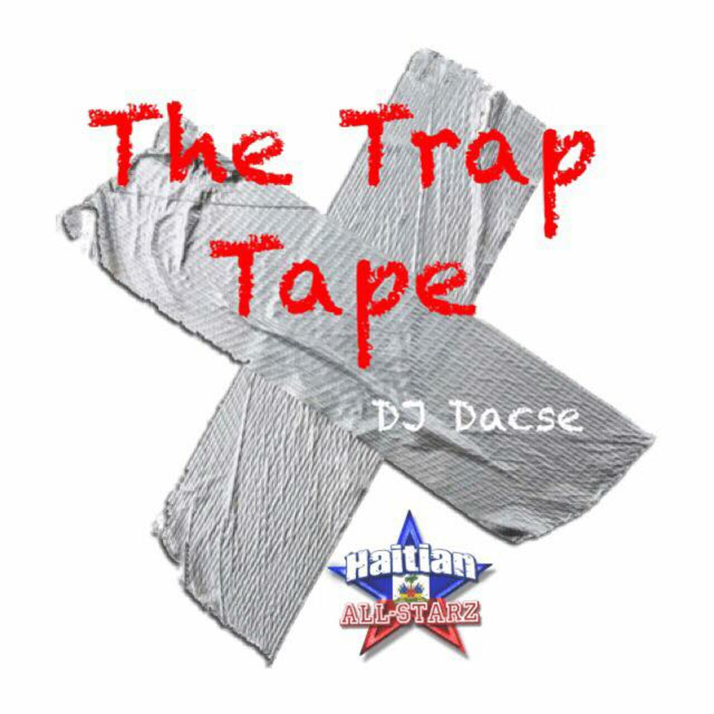The Trap Tape - DeeJay Dacse {Haitian All-StarZ DJ}