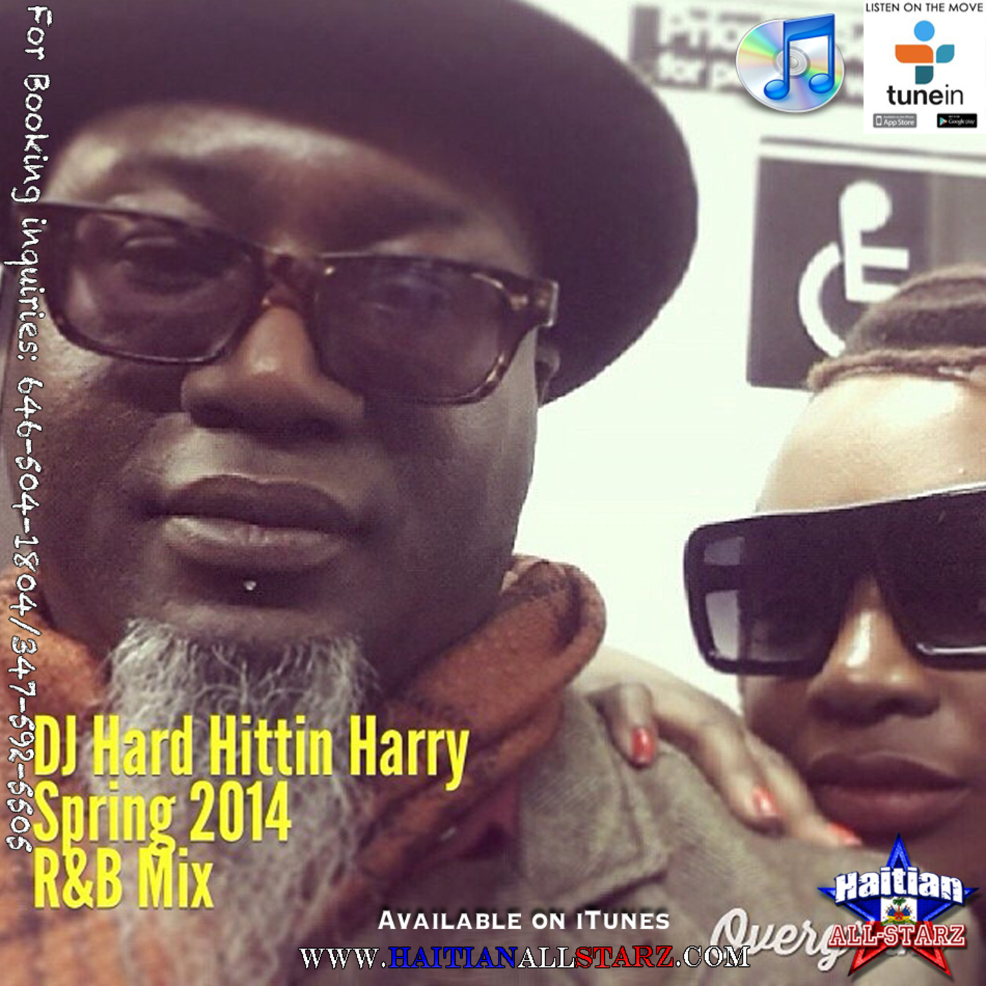Spring 2014 R'n'B Mix Vol.1 - Hard Hittin Harry {Haitian All-StarZ DJ}