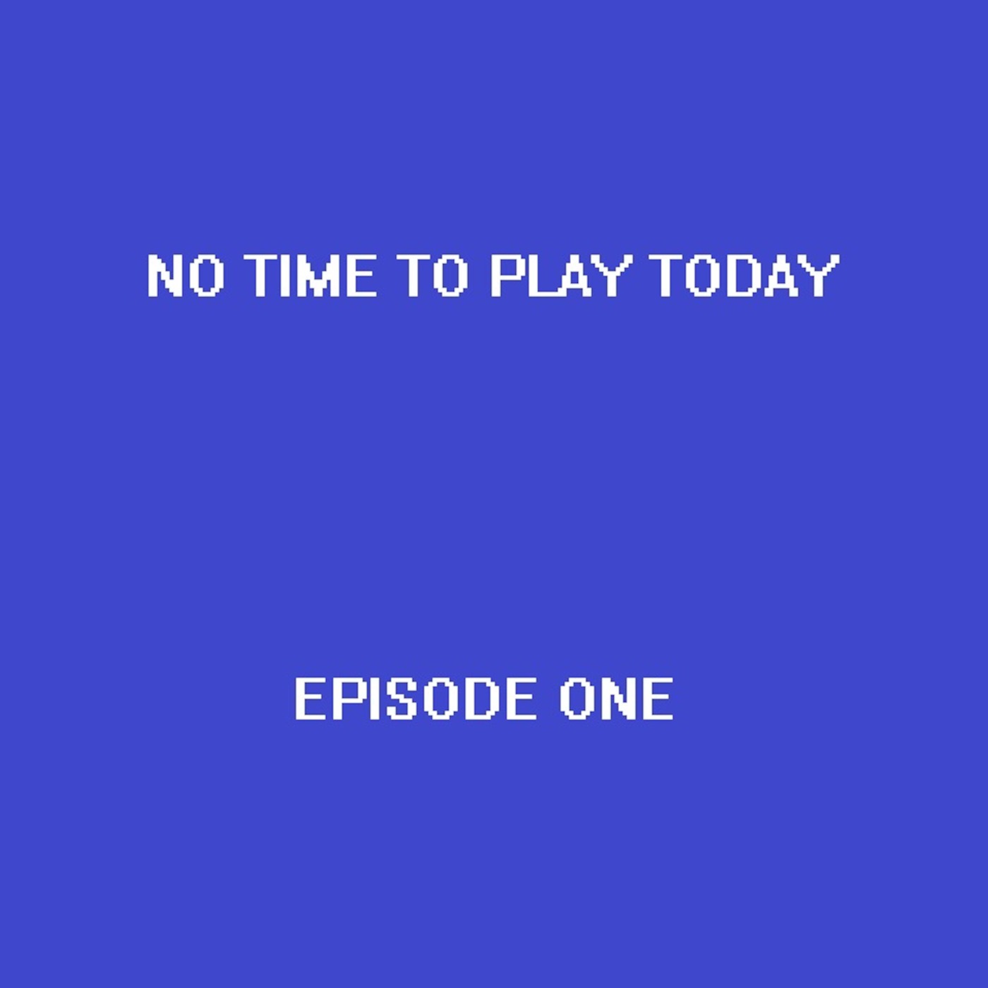 No Time To Play Today - Episode 1