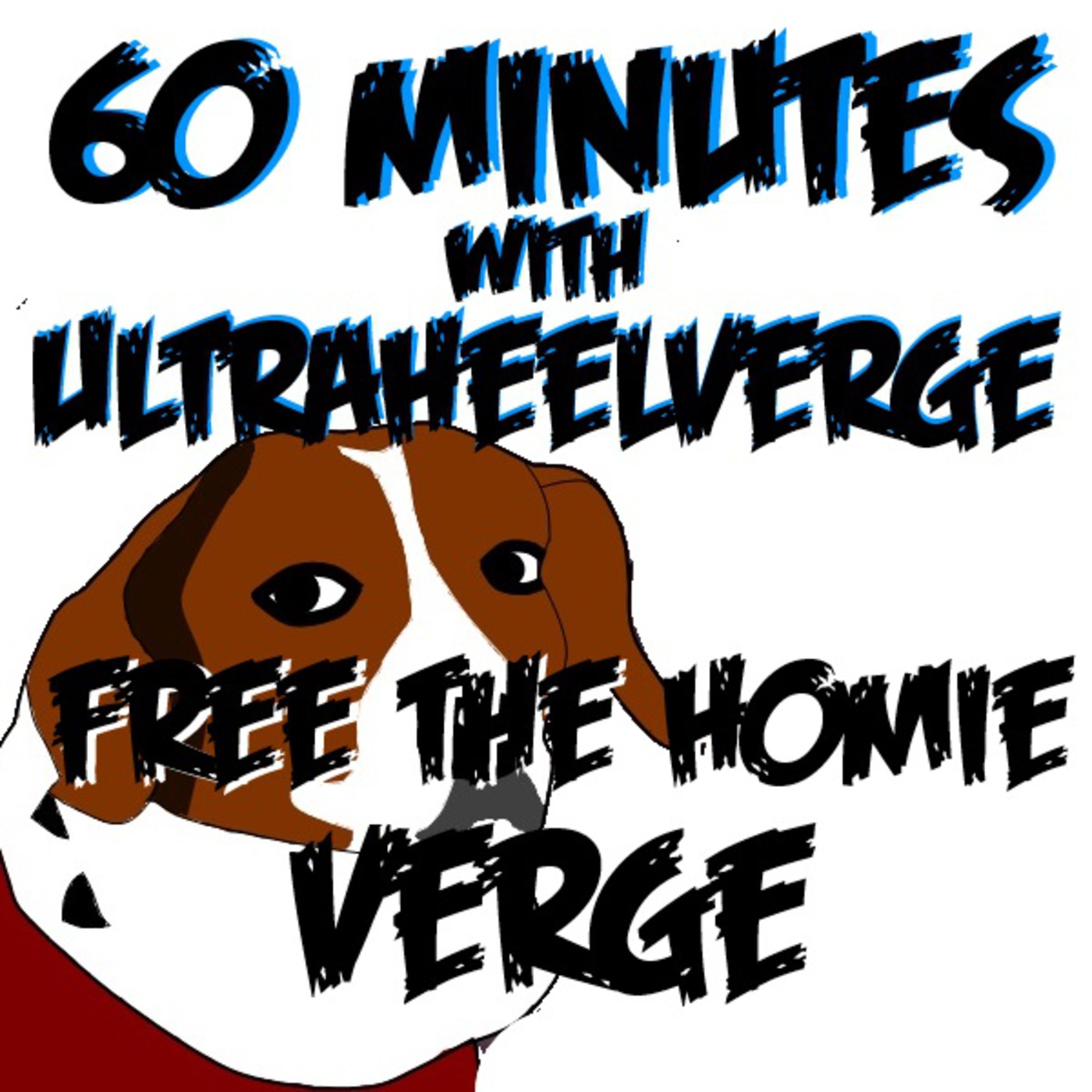 60 Minutes w/ UltraHeelVerge: Episode #1 - Free The Homie Verge!