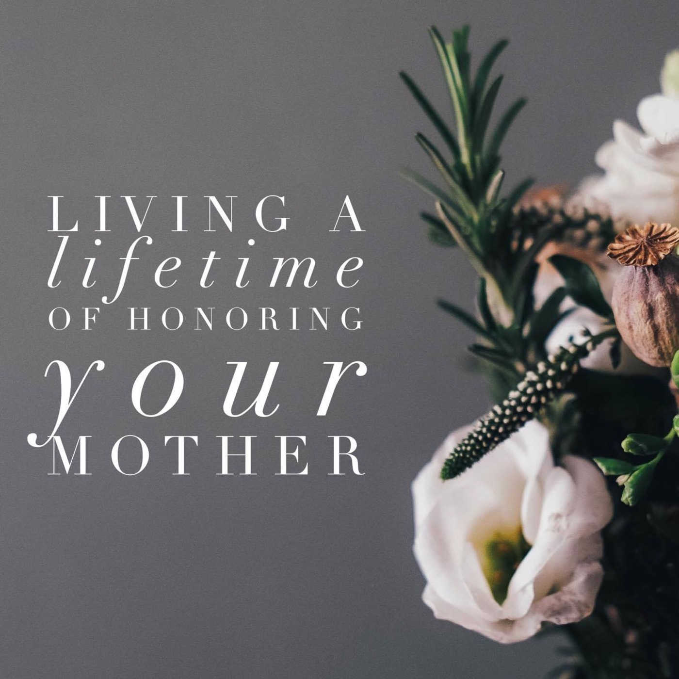 Living a lifetime of honoring your mother