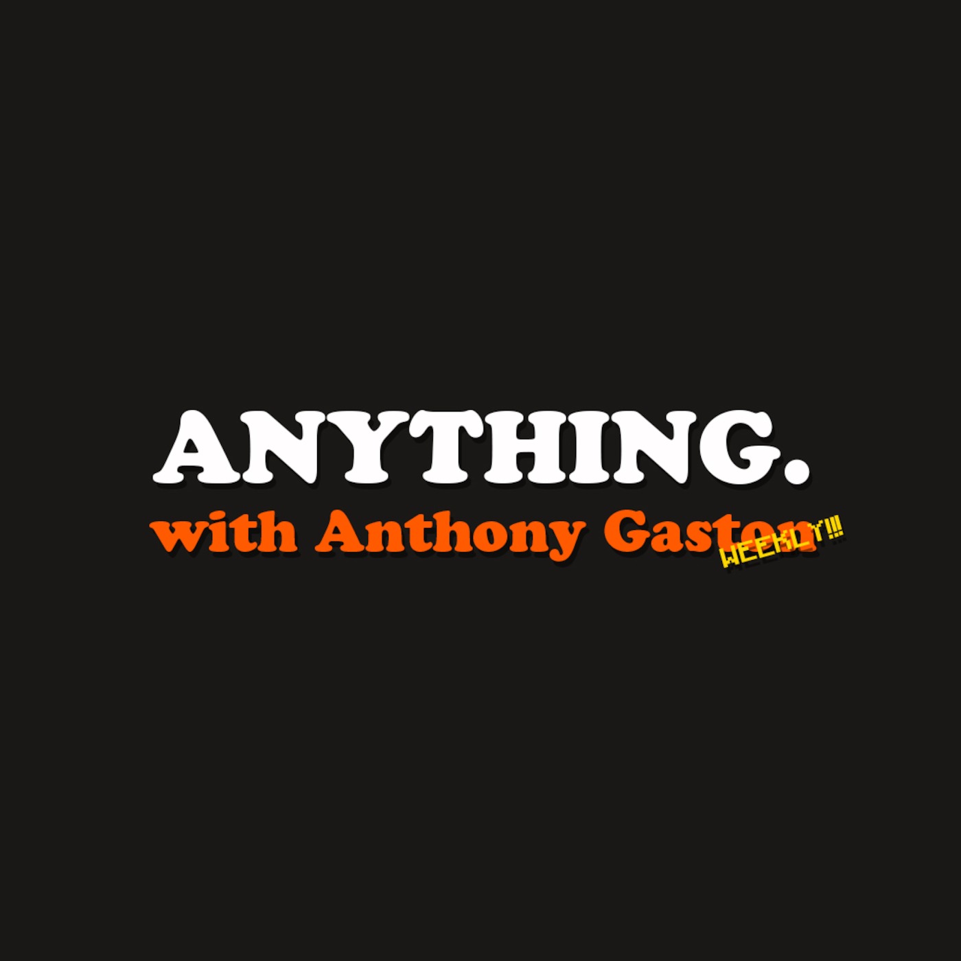 ANYTHING. with Anthony Gaston