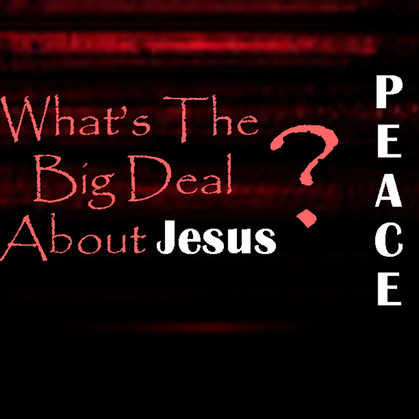 What's The Big Deal About Jesus: PEACE