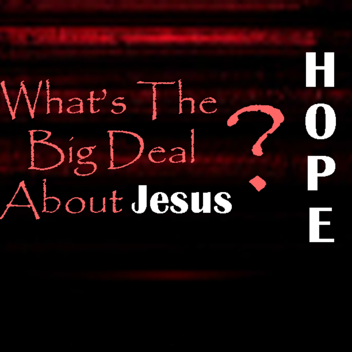What's the Big Deal About Jesus: HOPE (4-12-09)