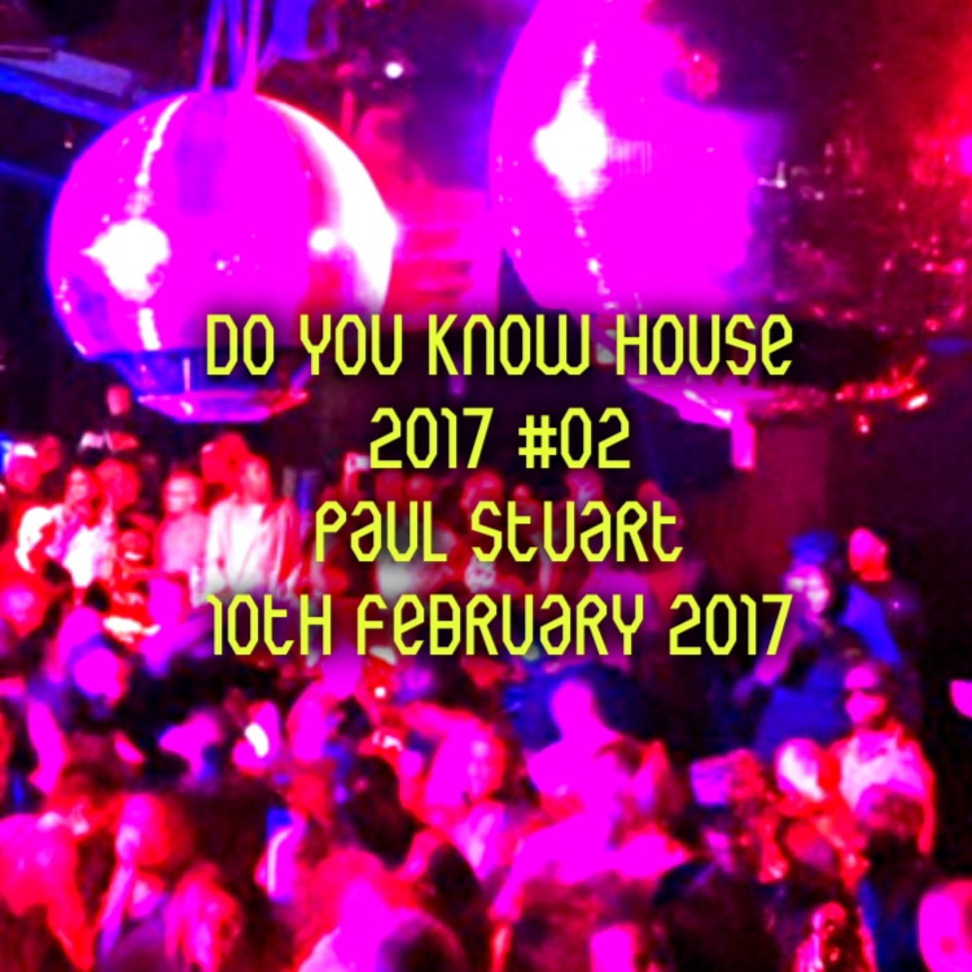 do you know house 2017 #02 - paul stuart mixes and podcasts (podcast) do you know house 2017 #02 - paul stuart mixes and podcasts (podcast)