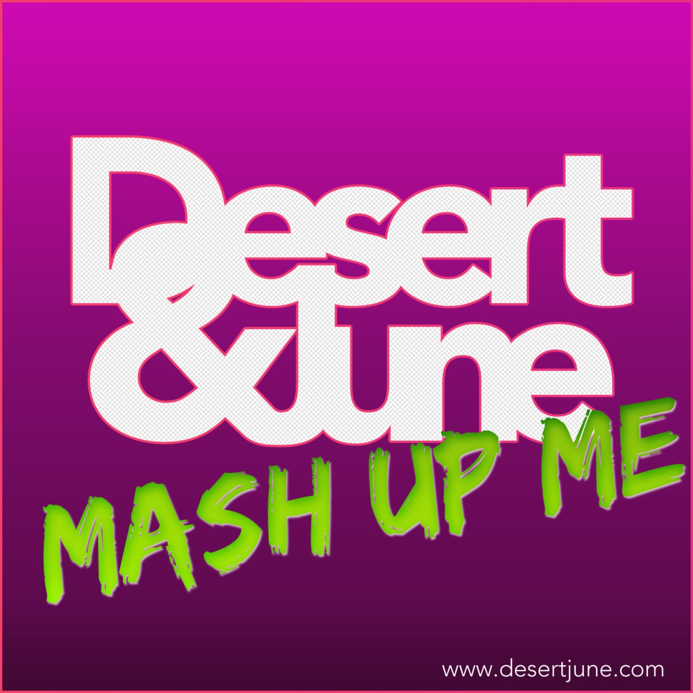 Episode 002 - mixed by Desert & June ( Mash Up Me ReUpp )