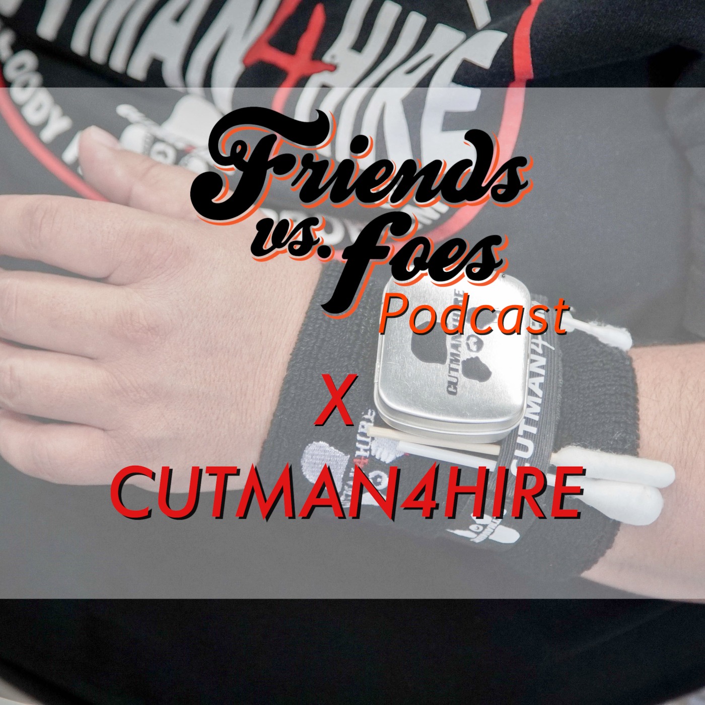 Friends vs. Foes Podcast: Episode 5, Cutman4Hire