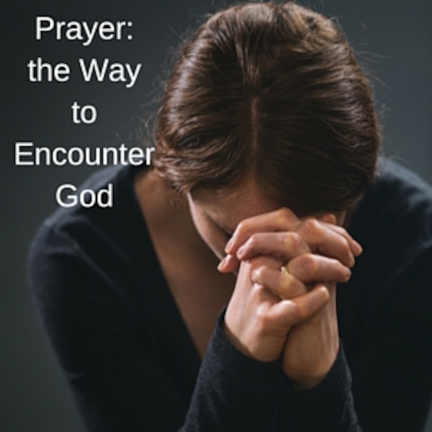 Prayer: The Way to Encounter God