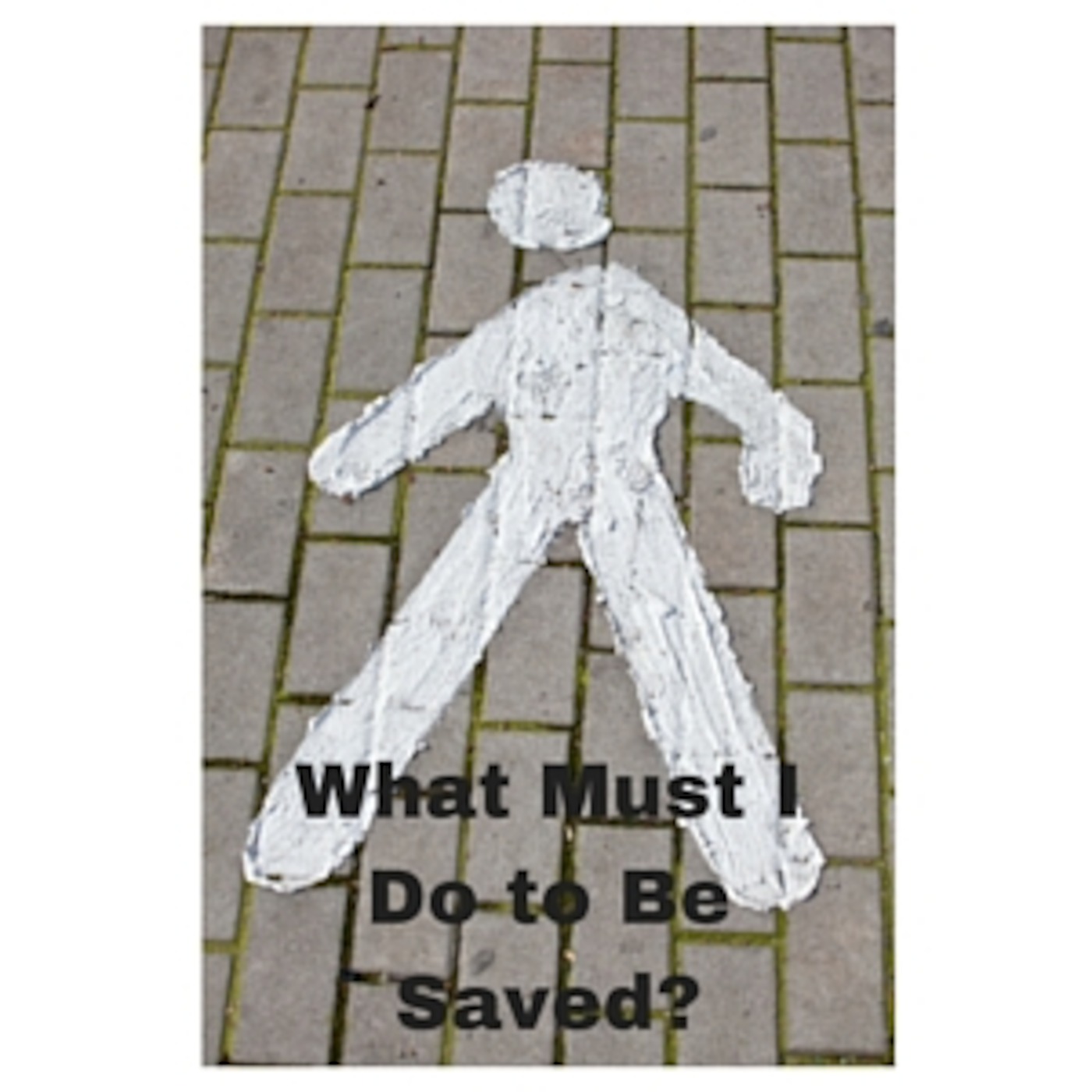 What Must I Do to Be Saved?
