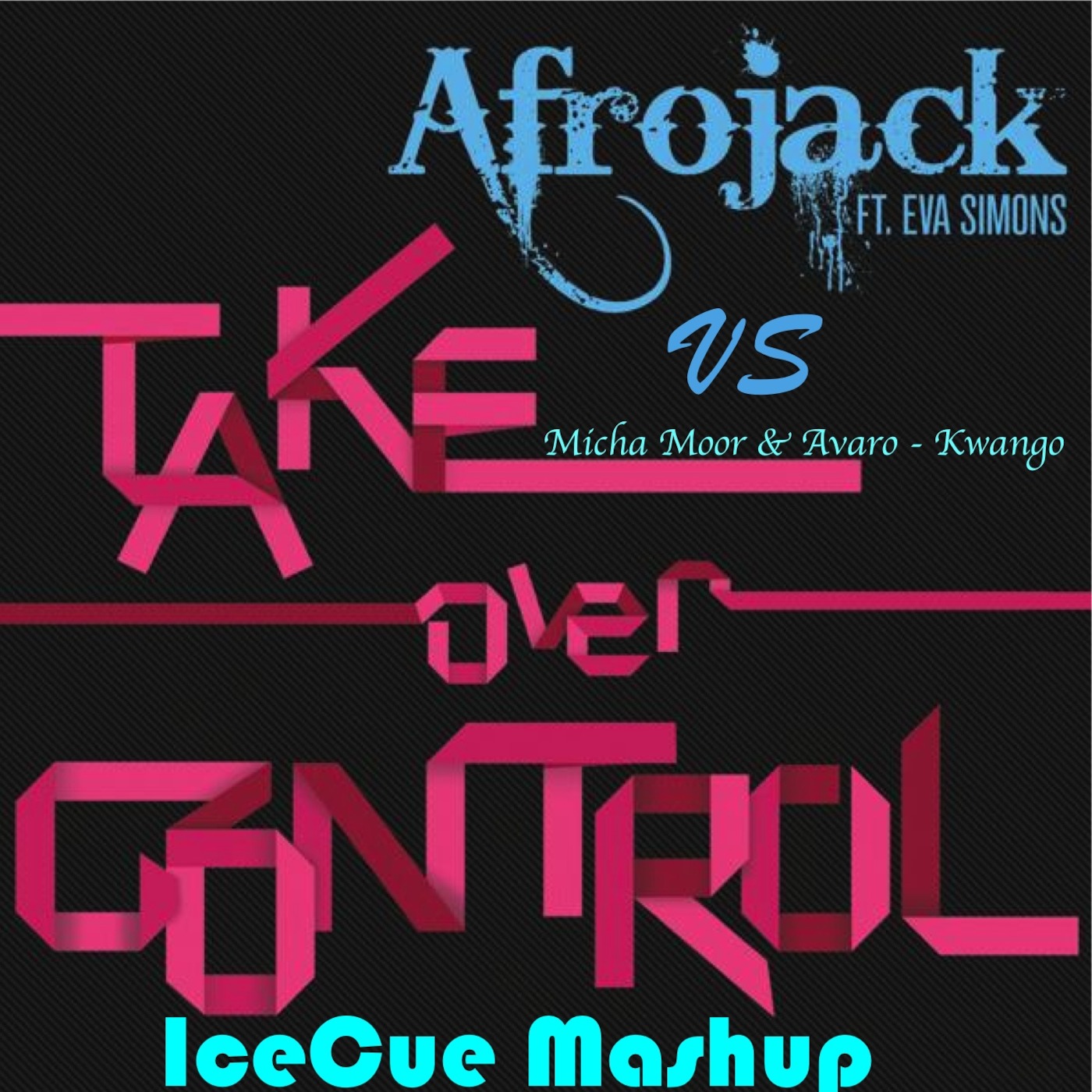 Afrojack Ft. Eva Simons - Take Over Control Vs Micha Moor & Avaro - Kwango (IceCue Mashup)