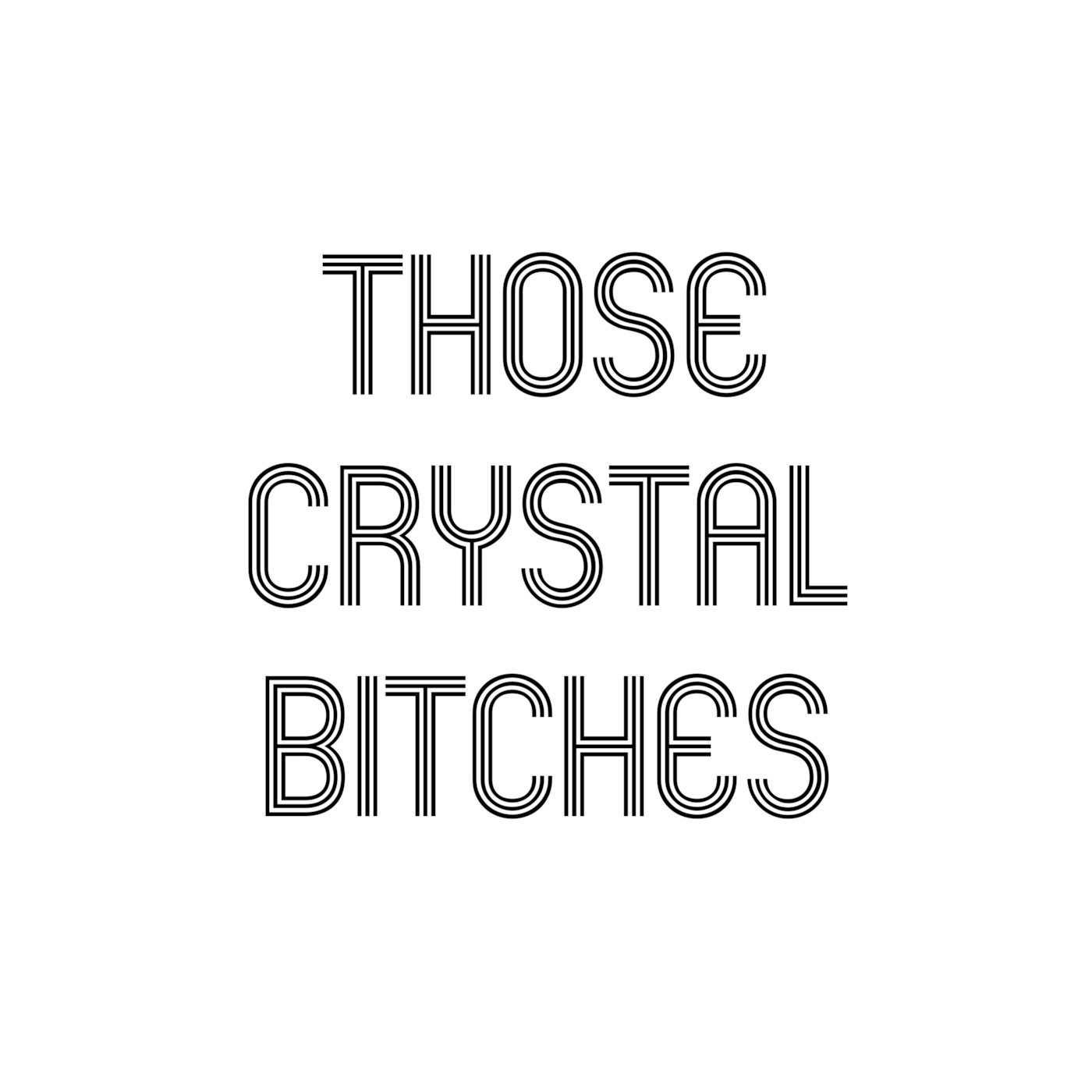 Those Crystal Bitches 