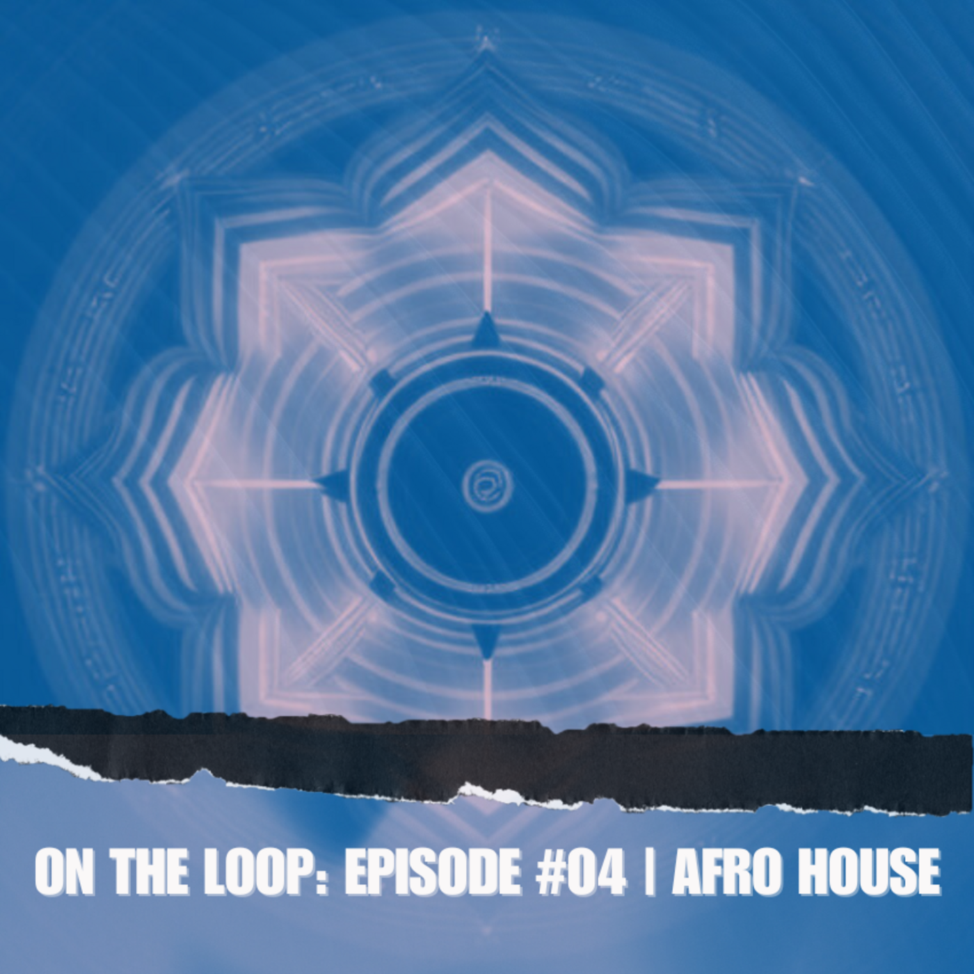 Episode 4: ON THE LOOP: EPISODE #04 | AFRO HOUSE