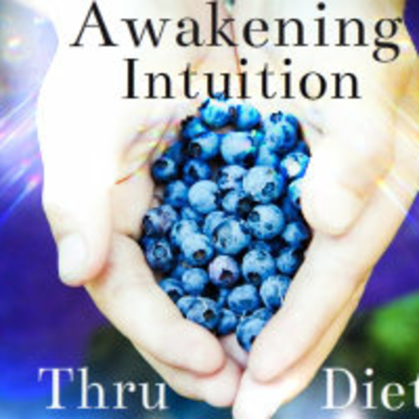 Awakening Intuition Thru Diet