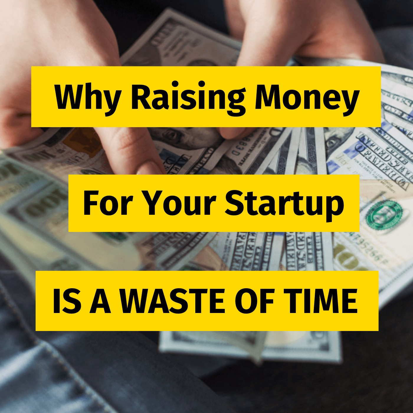 Why raising money for your startup is a waste of time