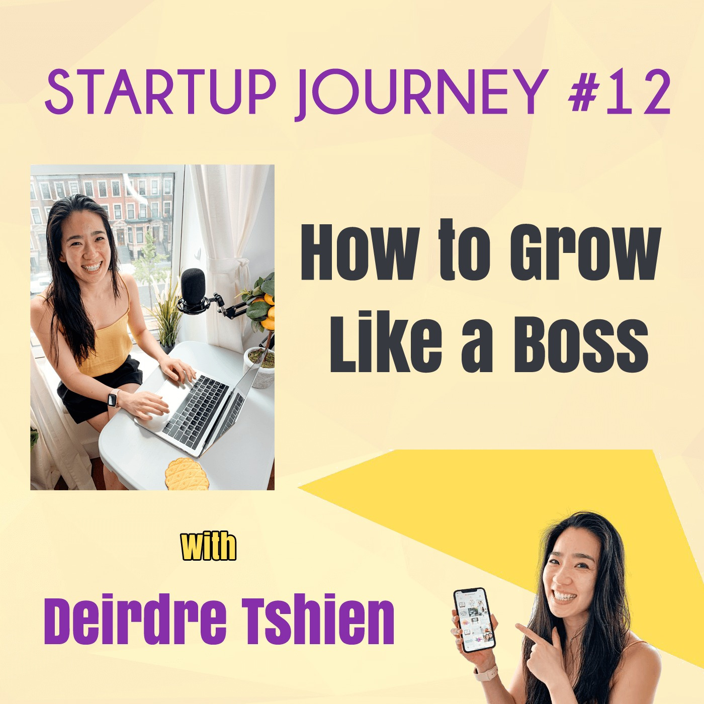 Episode 59: Startup Journey #12 How to Grow like a Boss with Deirdre Tshien
