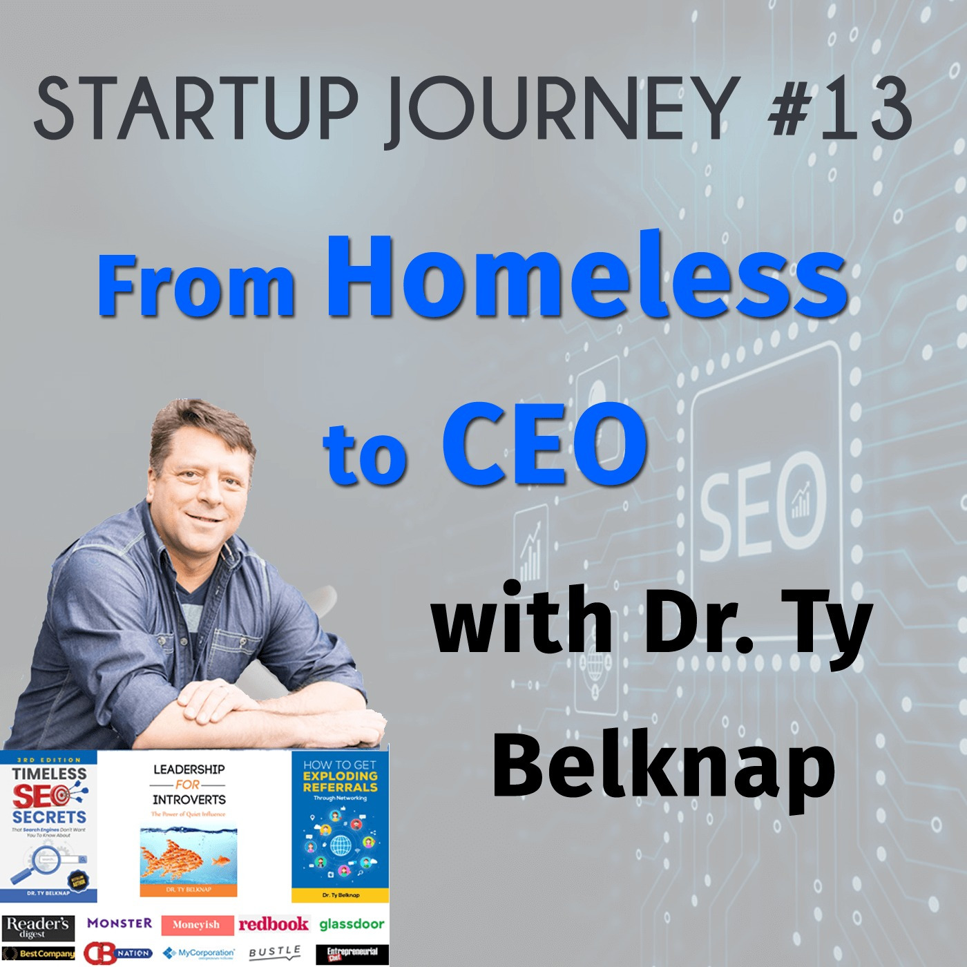 Episode 61: Startup Journey #13 from Homeless to CEO with Dr. Ty Belknap
