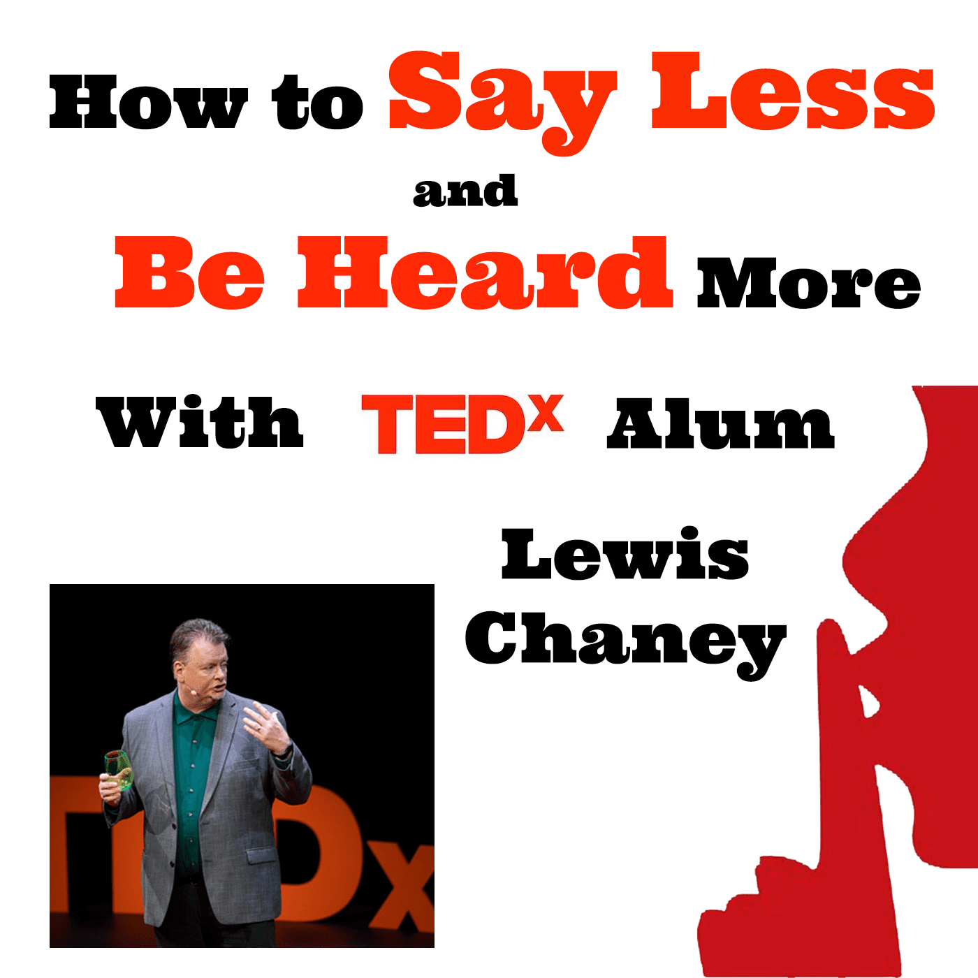 Episode 94: How to say less and be heard more with Lewis Chaney