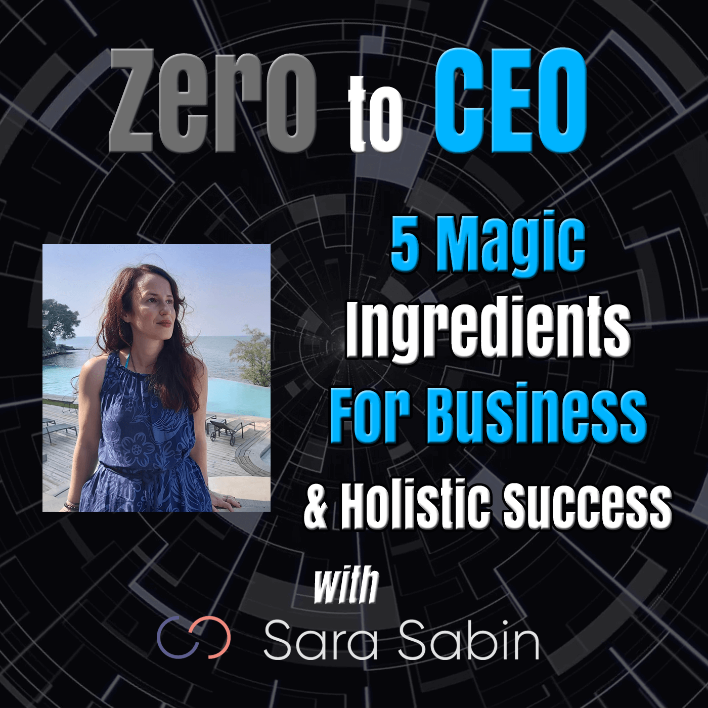 Episode 109: Zero to CEO: 5 Magic Ingredients for Business & Holistic Success with Sara Sabin