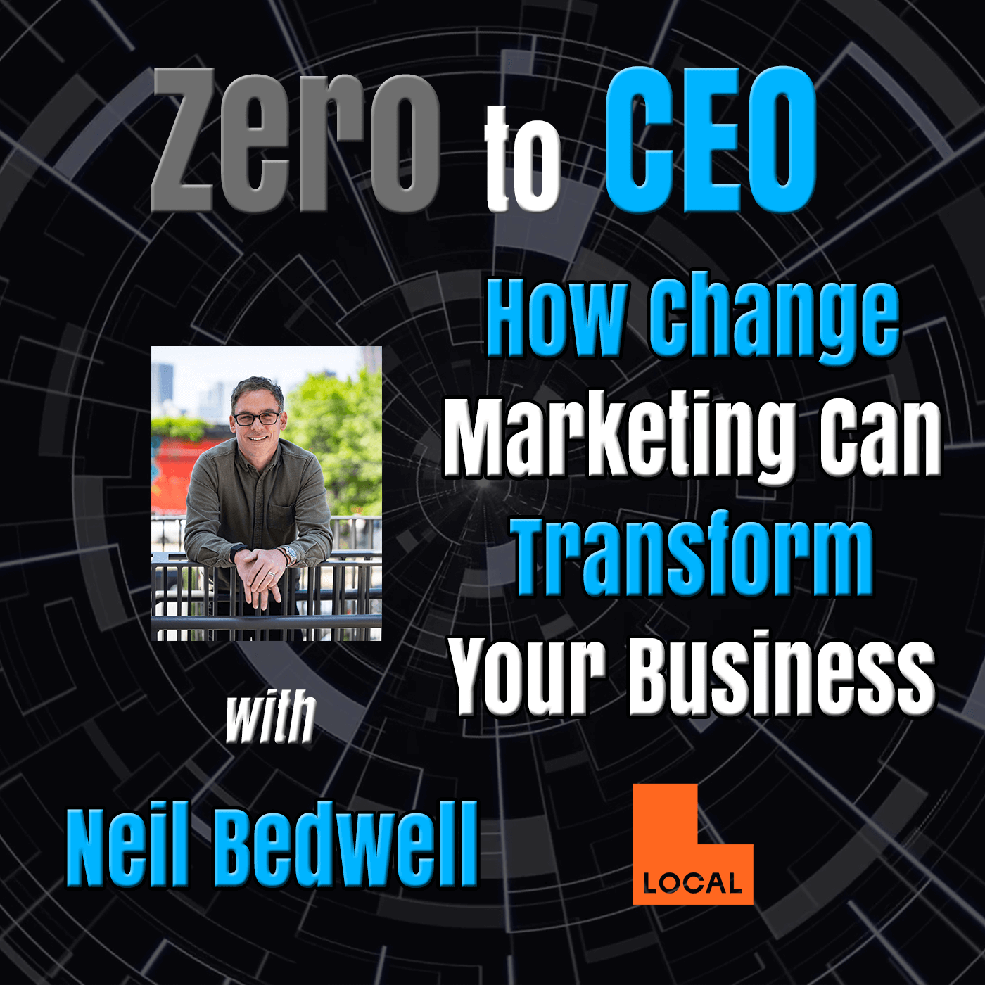 Episode 120: Zero to CEO: How change marketing can transform your business with Neil Bedwell