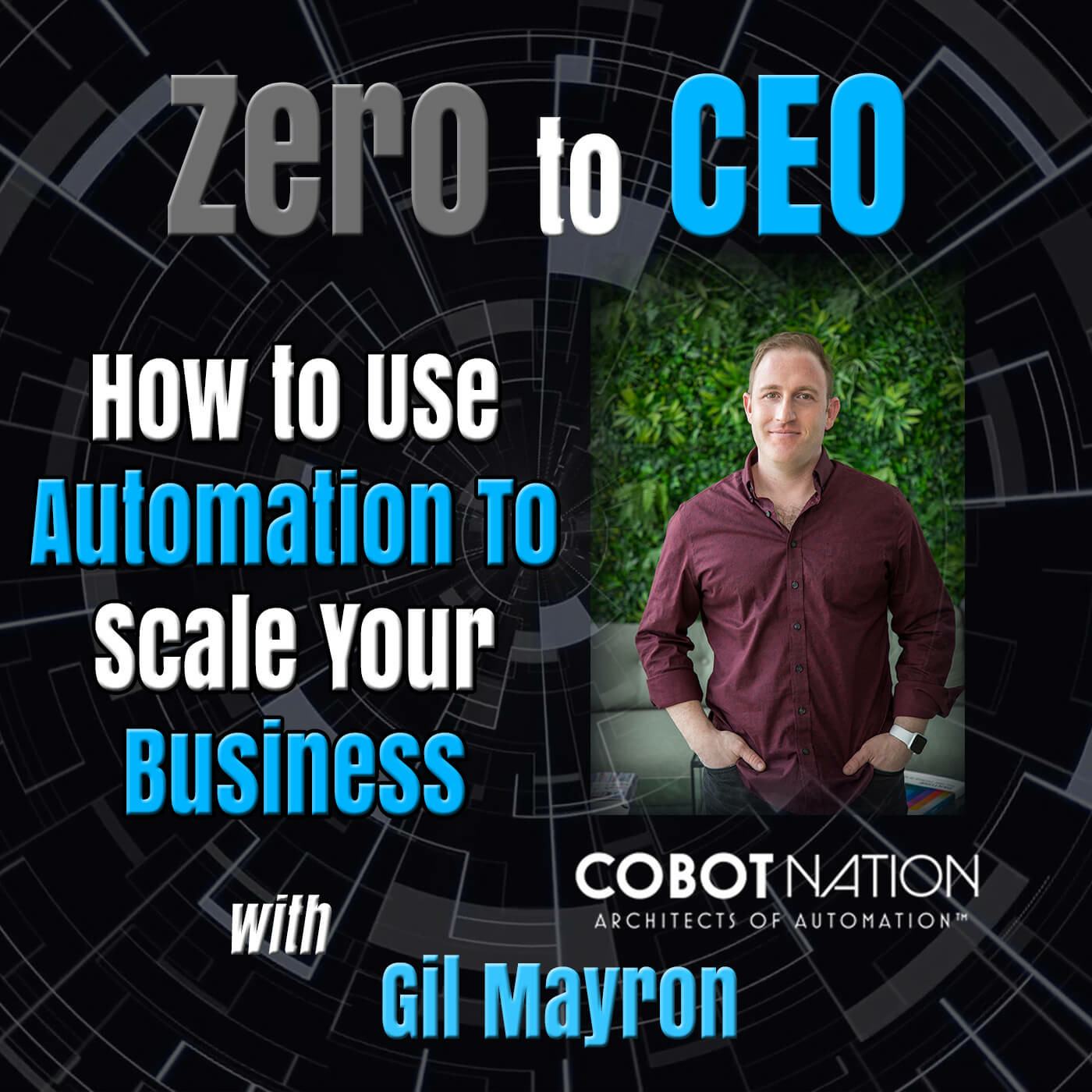 Episode 136: Zero to CEO: How to use automation to scale your business with Gil Mayron