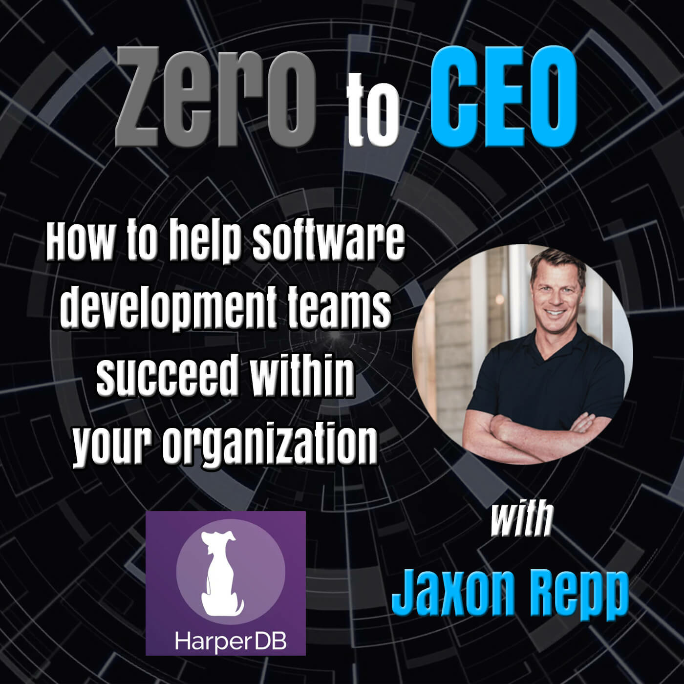 Episode 159: Zero to CEO: How to help software development teams succeed within your organization with Jaxon Repp