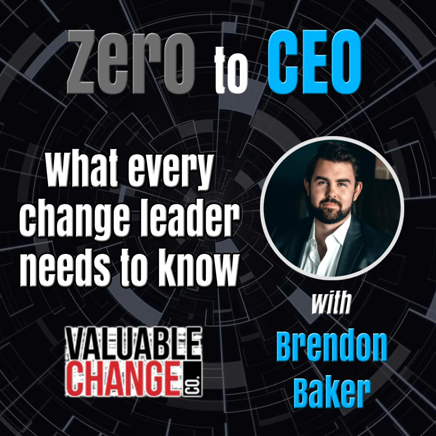 Episode 163: Zero to CEO: What every change leader needs to know with Brendon Baker