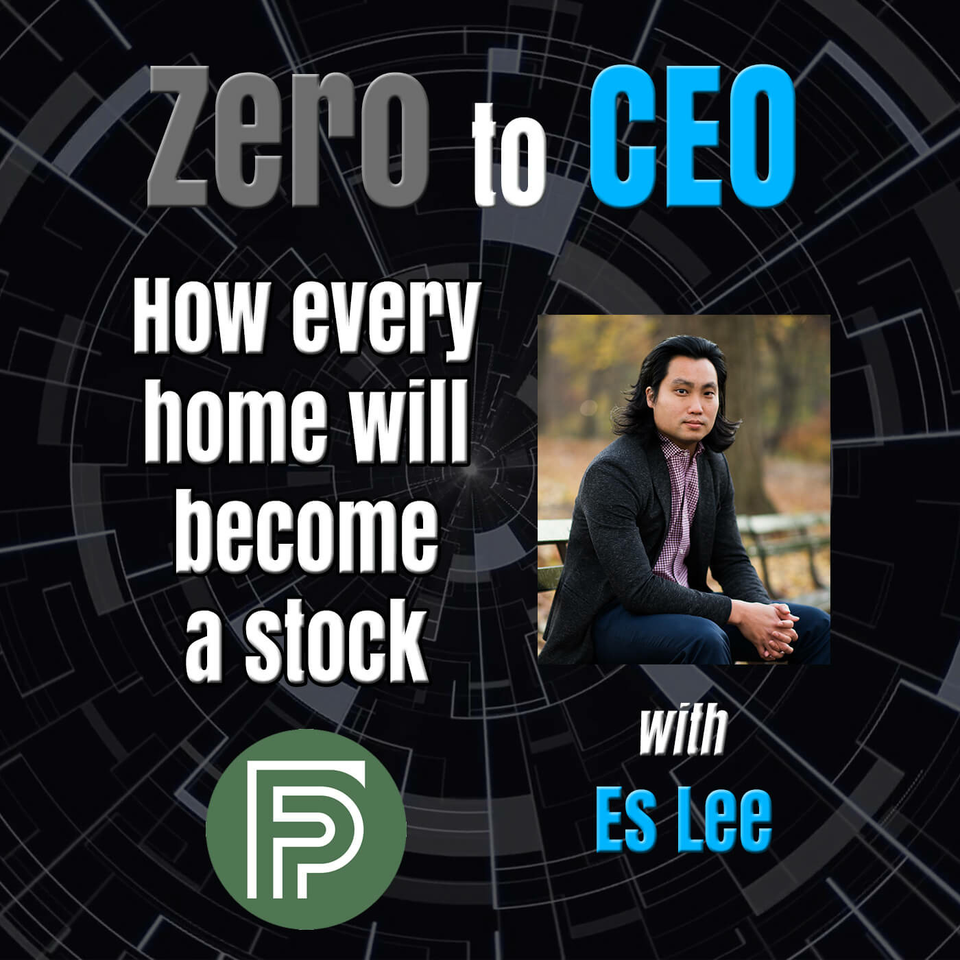 Episode 167: Zero to CEO: How every home will become a stock with Es Lee