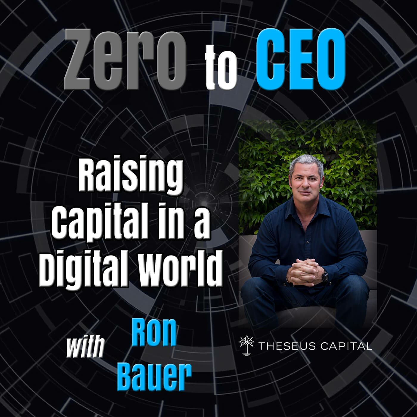 Episode 175: Zero to CEO: Raising Capital in a Digital World with Ron Bauer