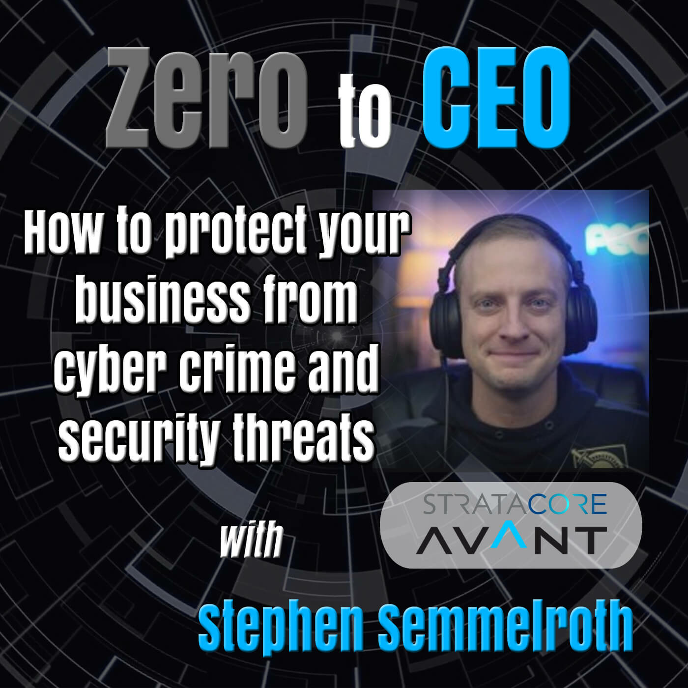 Episode 180: Zero to CEO: How to protect your business from cyber crime and security threats with Stephen Semmelroth