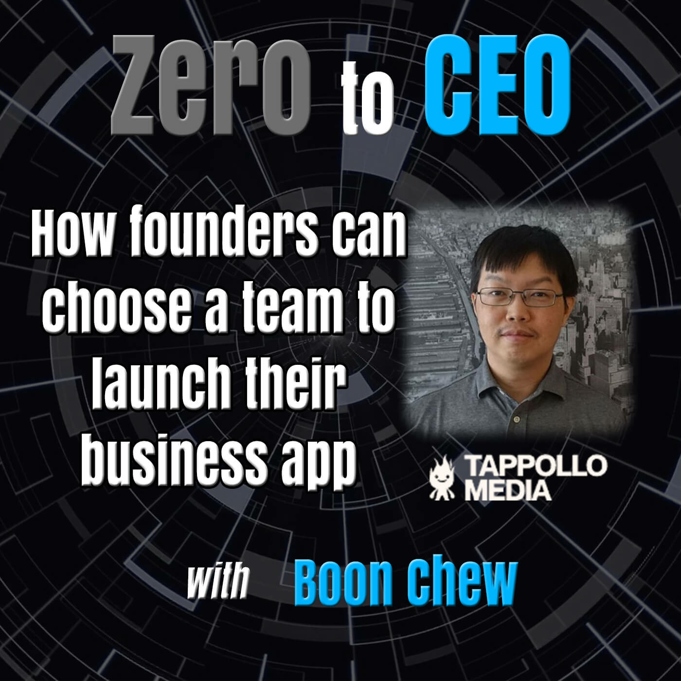 Episode 194: Zero to CEO: How startup founders can choose the right team to validate, develop and launch their business app with Boon Chew