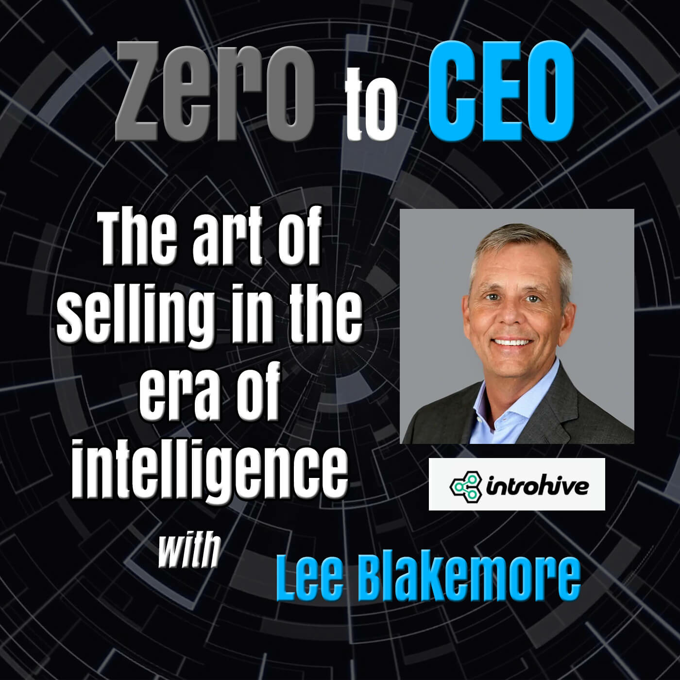 Episode 207: Zero to CEO: The art of selling in the era of intelligence with Lee Blakemore