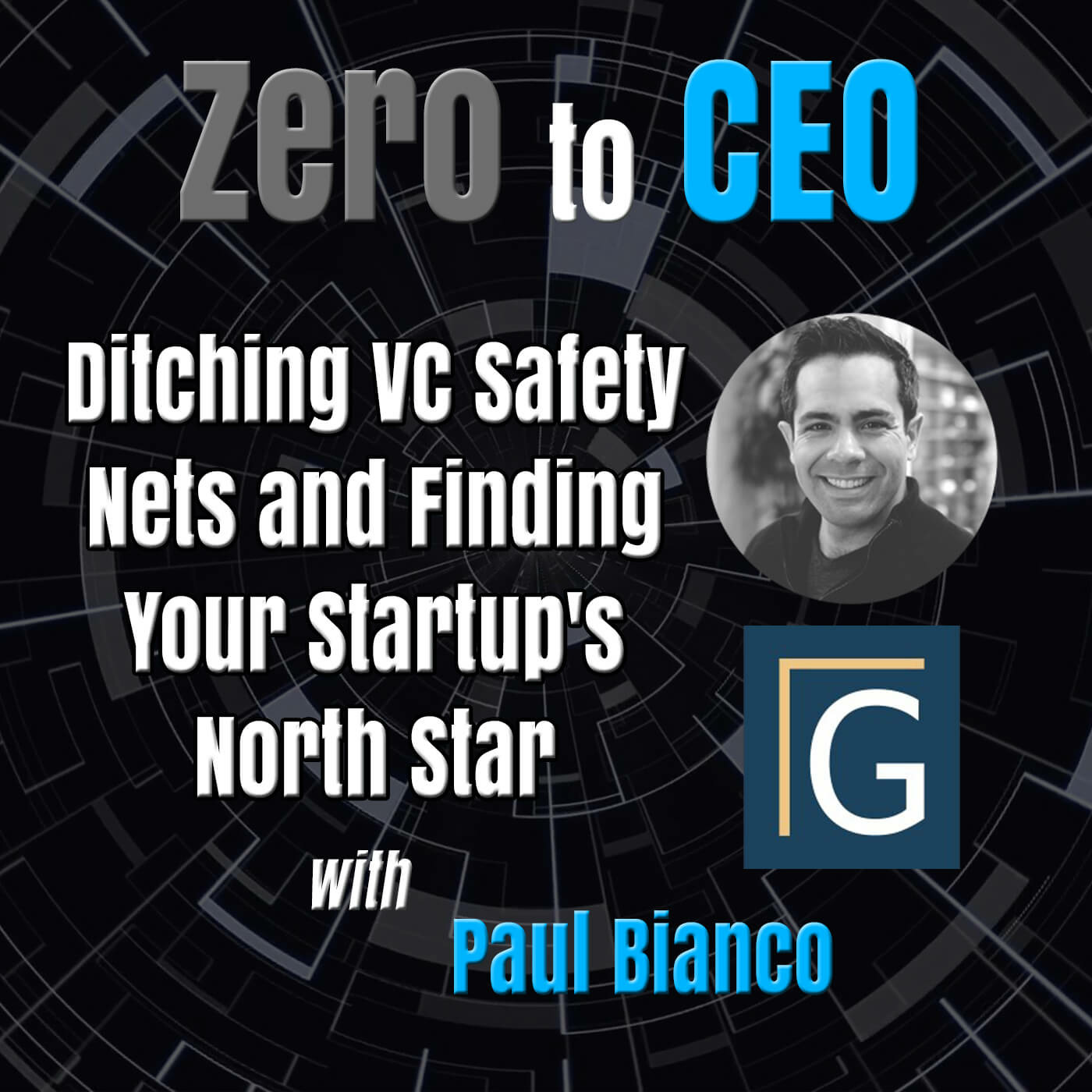 Episode 224: Zero to CEO: Ditching VC Safety Nets and Finding Your Startup's North Star with Paul Bianco