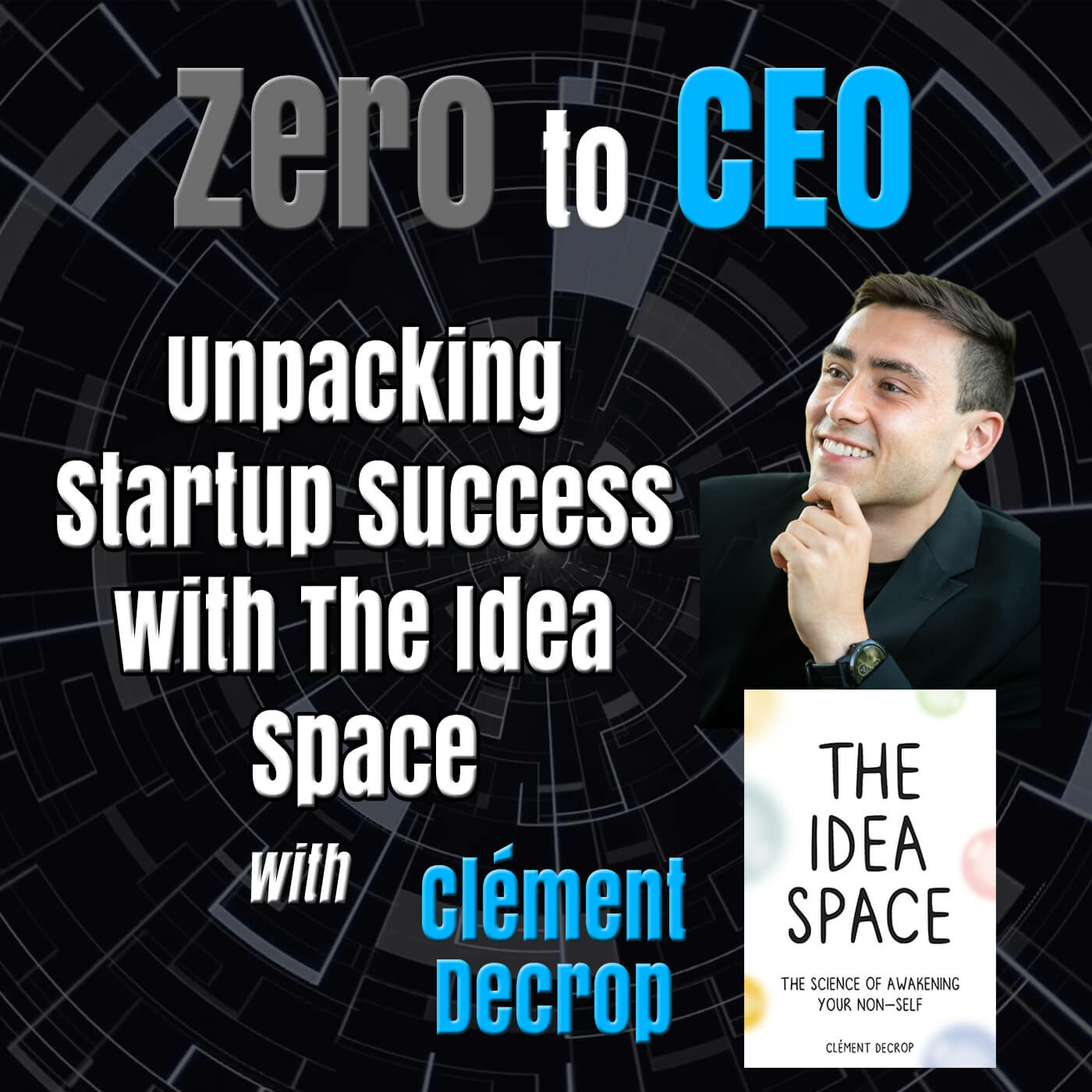 Episode 262: Zero to CEO: Unpacking Startup Success with The Idea Space with Clément Decrop