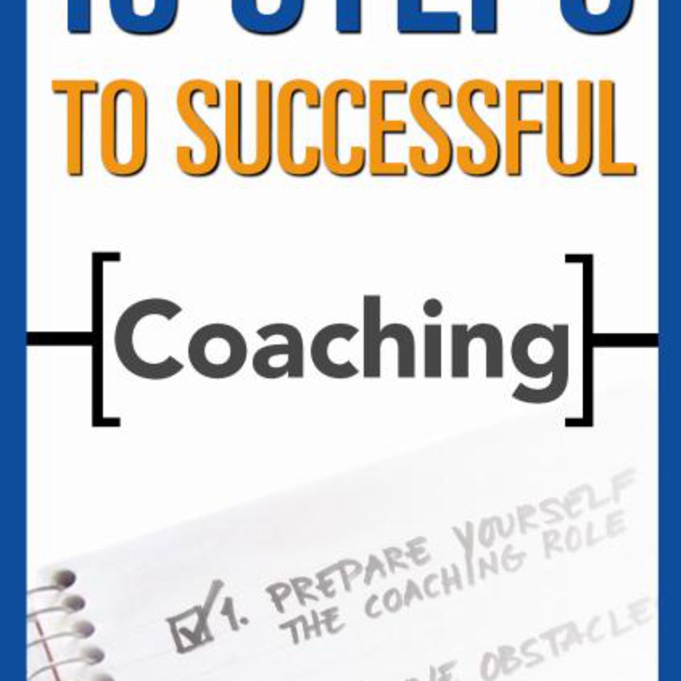 10 Steps to Successful Coaching Presentation 10 Steps to Successful Coaching Presentation