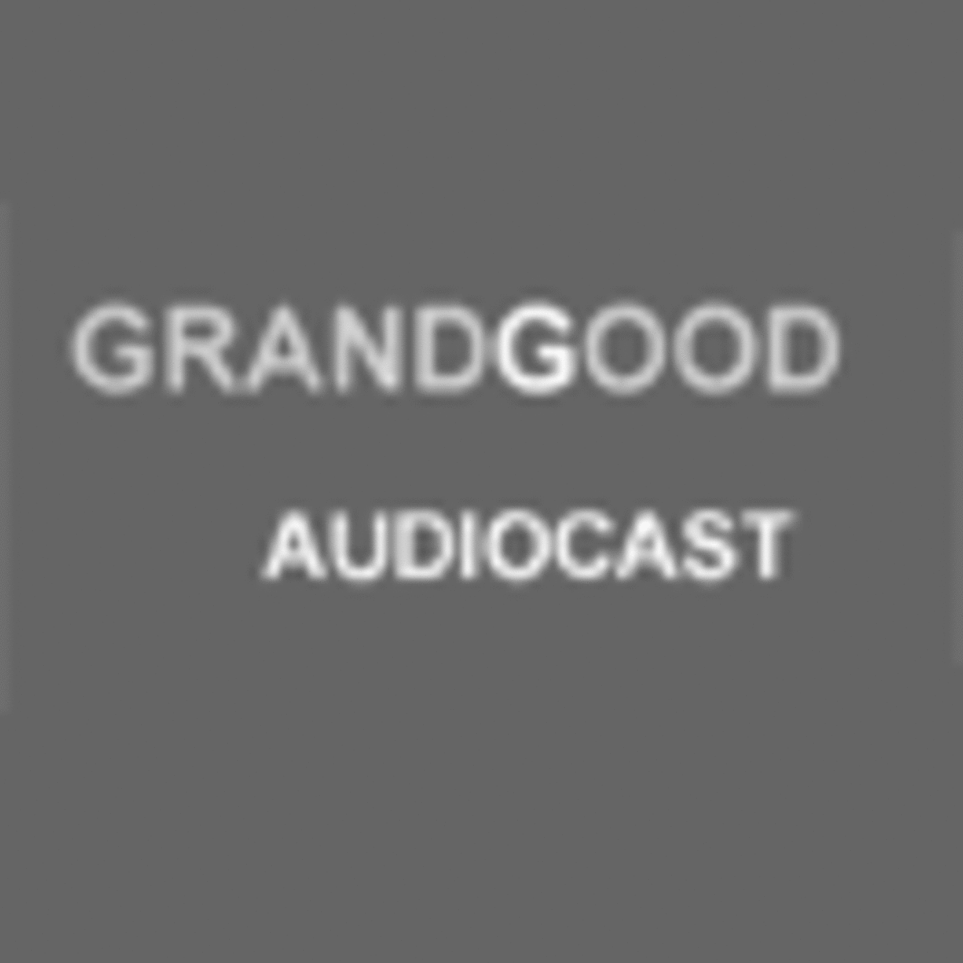 GRANDGOOD AUDIoCAST podcast artwork