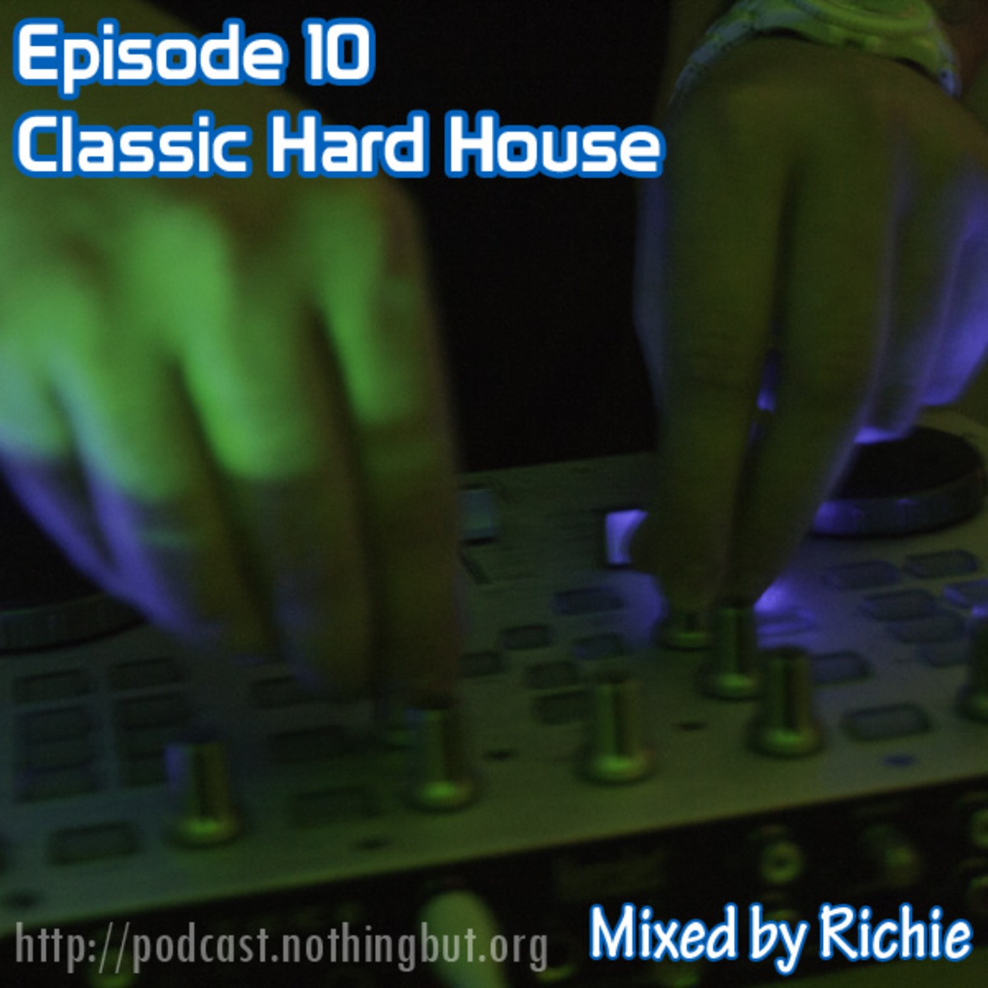 Episode 10 - Nothing But Classic Hard House, Mixed by Richie