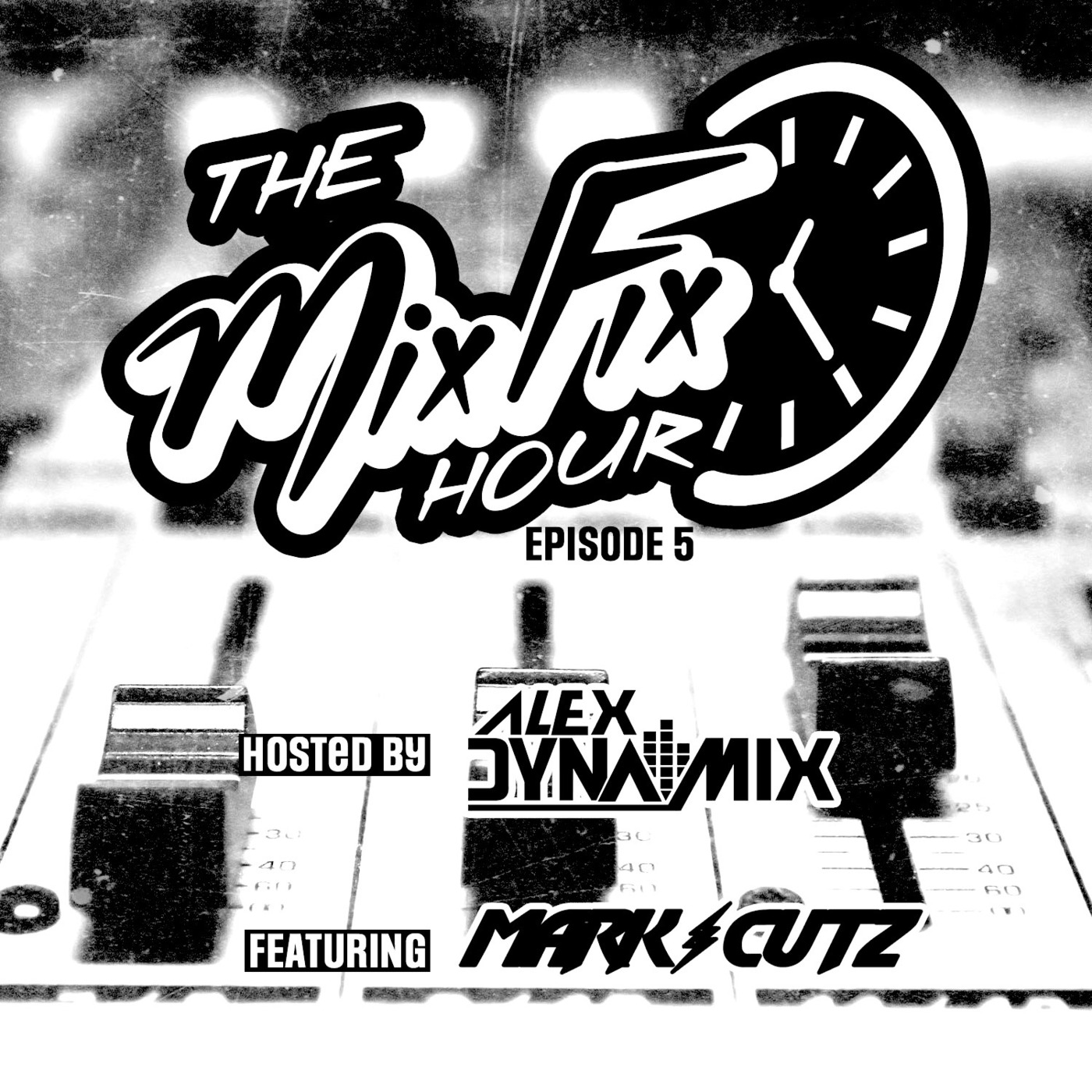The Mix Fix Hour Hosted By Alex Dynamix - Episode 5 Feat. Mark Cutz