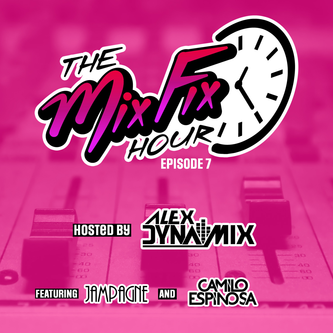 The Mix Fix Hour Hosted By Alex Dynamix - Episode 7 Feat. Jampagne & Camilo Espinosa