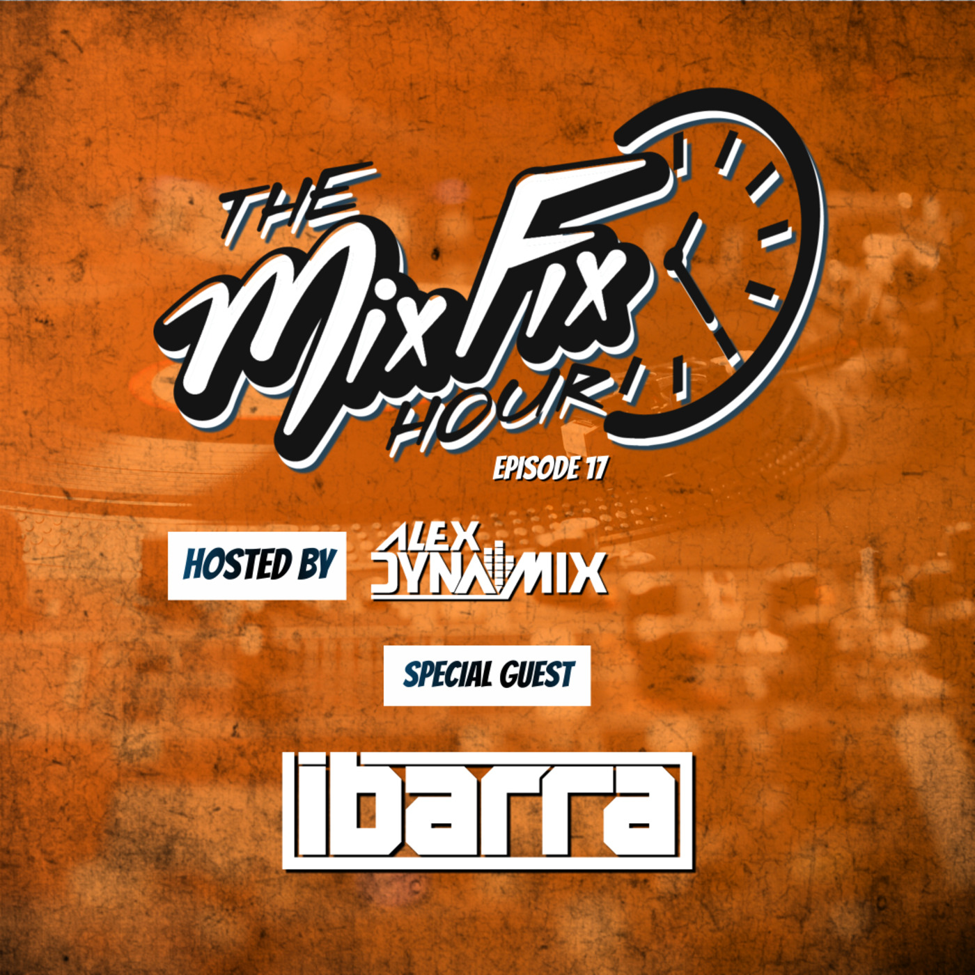 Episode 17: The Mix Fix Hour Hosted By Alex Dynamix - Episode 17 Feat. DJ Ibarra