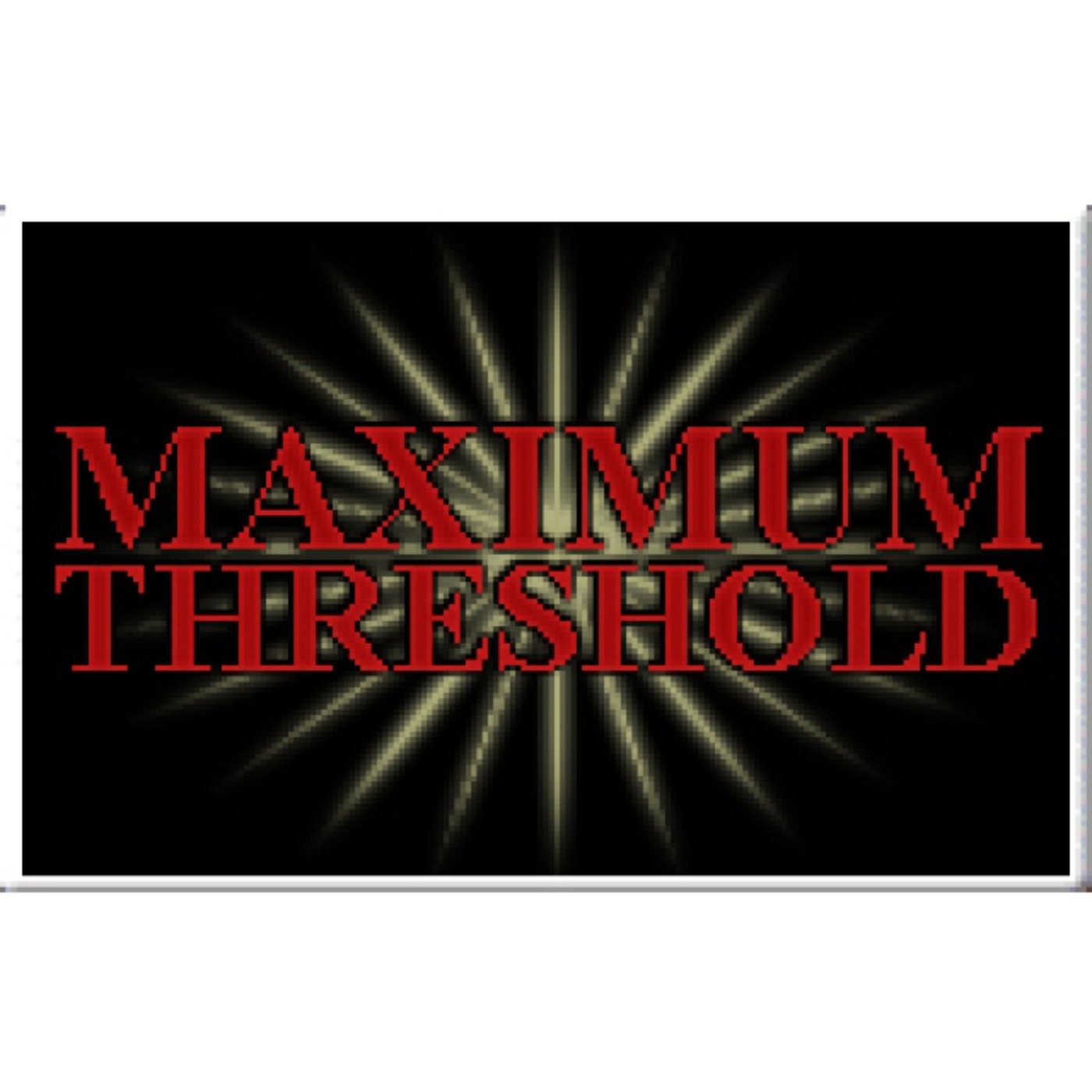 MAXIMUM THRESHOLD SHOW - http://maximumthreshold.net podcast artwork