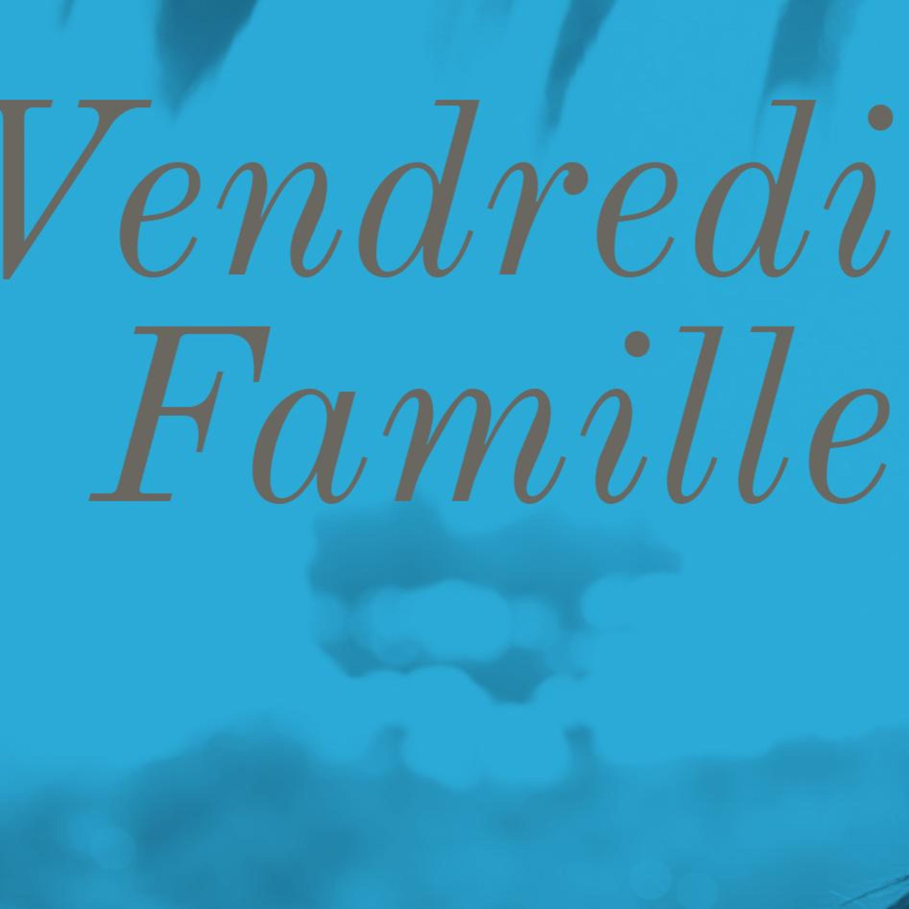Vendredi Famille