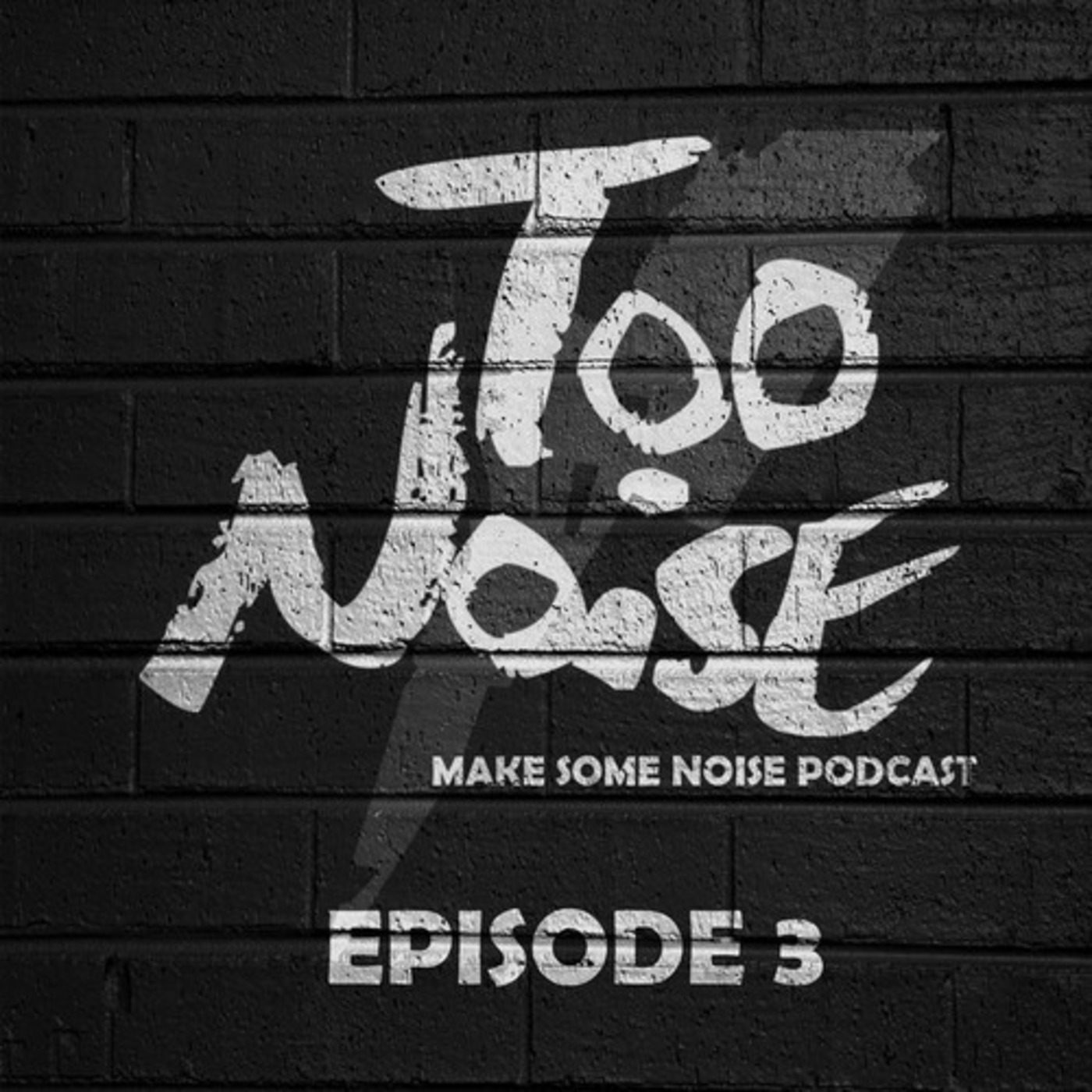 Too Noise - Make Some Noise Podcast 003