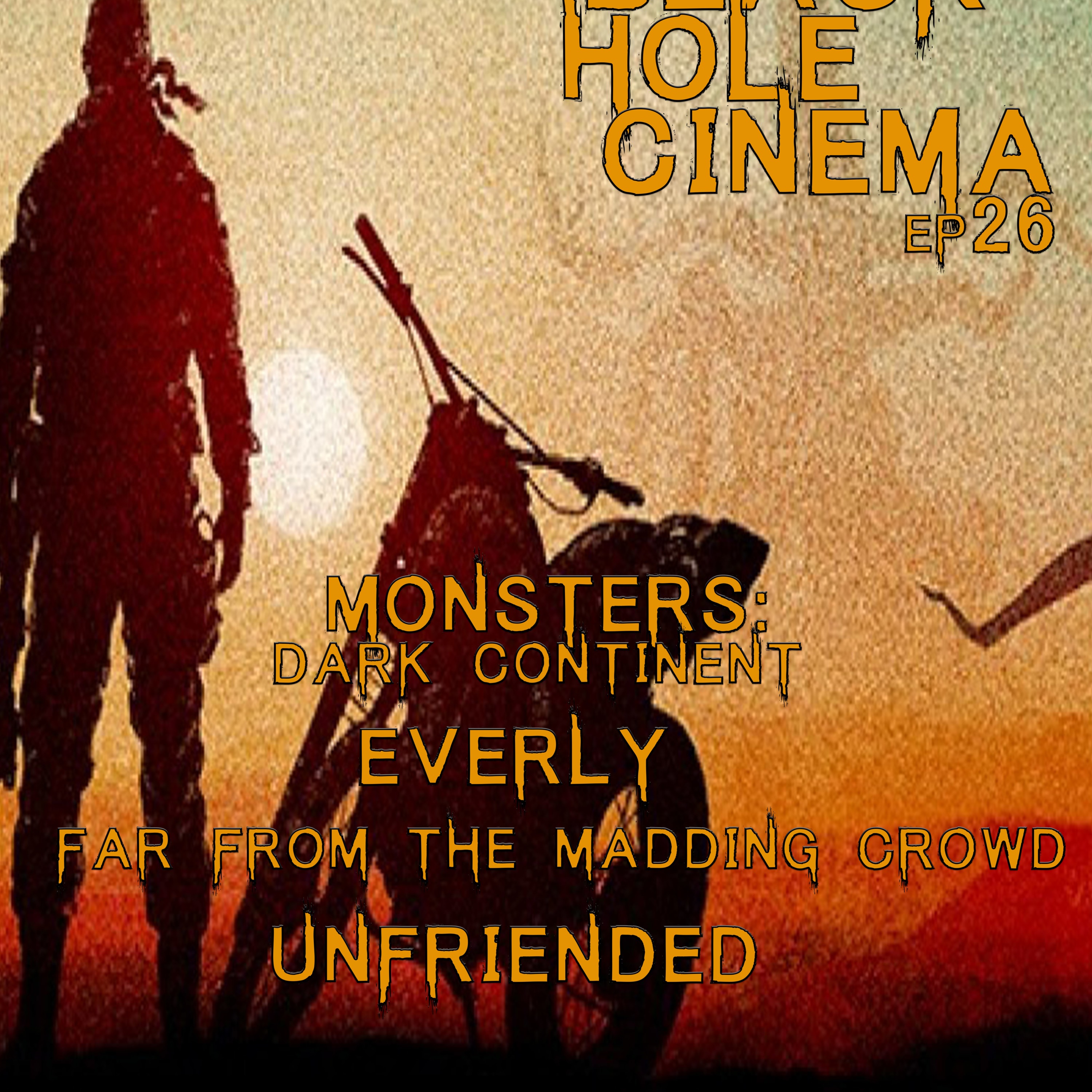 EPISODE 26 - Far From the Madding Crowd, Unfriended, Everly, Monsters: Dark Continent - 6.5.15 episode artwork